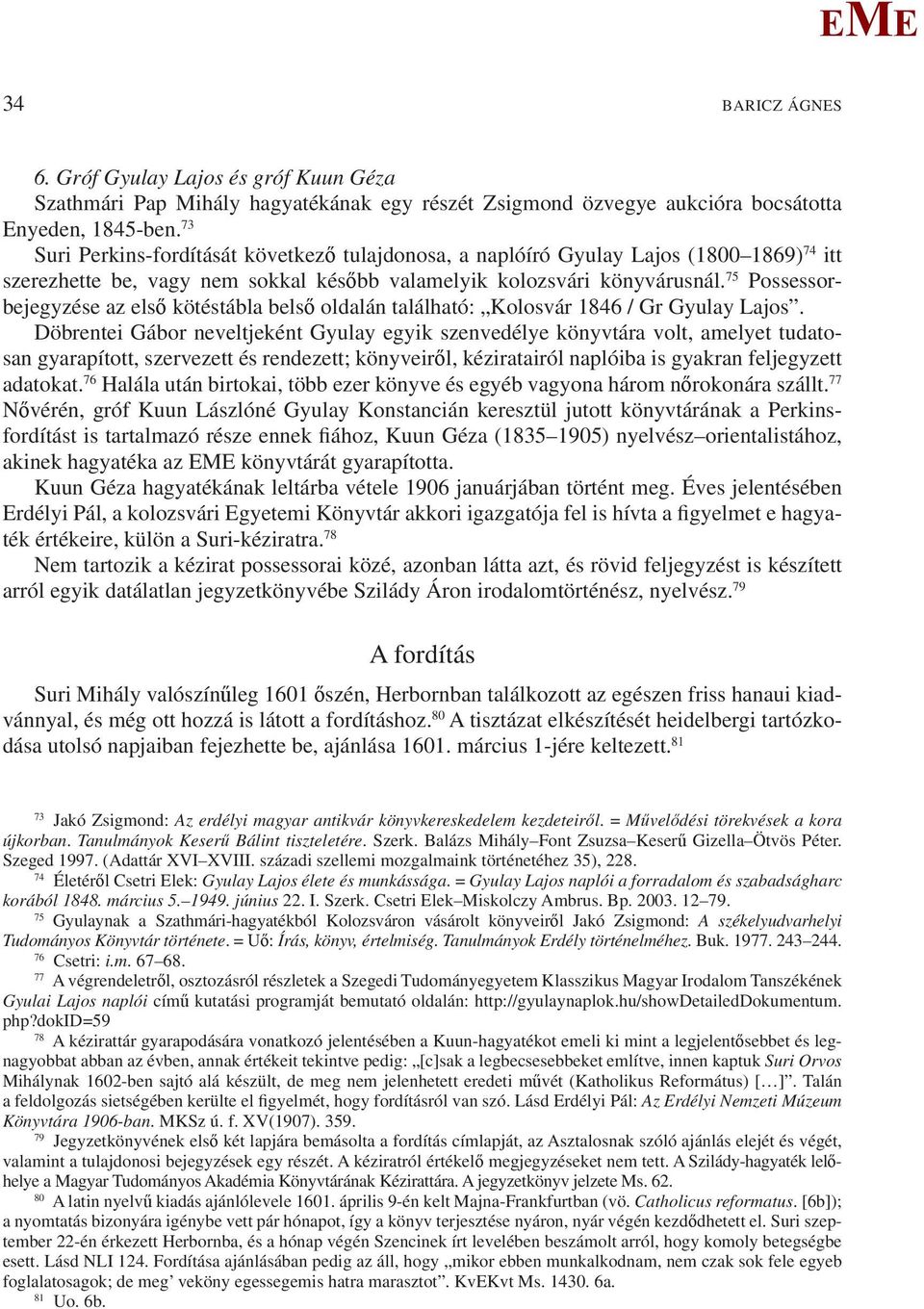 75 Possessorbejegyzése az első kötéstábla belső oldalán található: Kolosvár 1846 / Gr Gyulay Lajos.