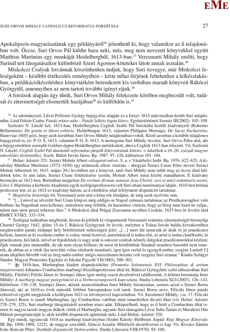 37 Veresmarti ihály említi, hogy Surinál tett látogatásaikor különböző Szent Ágoston-köteteket látott annak asztalán.