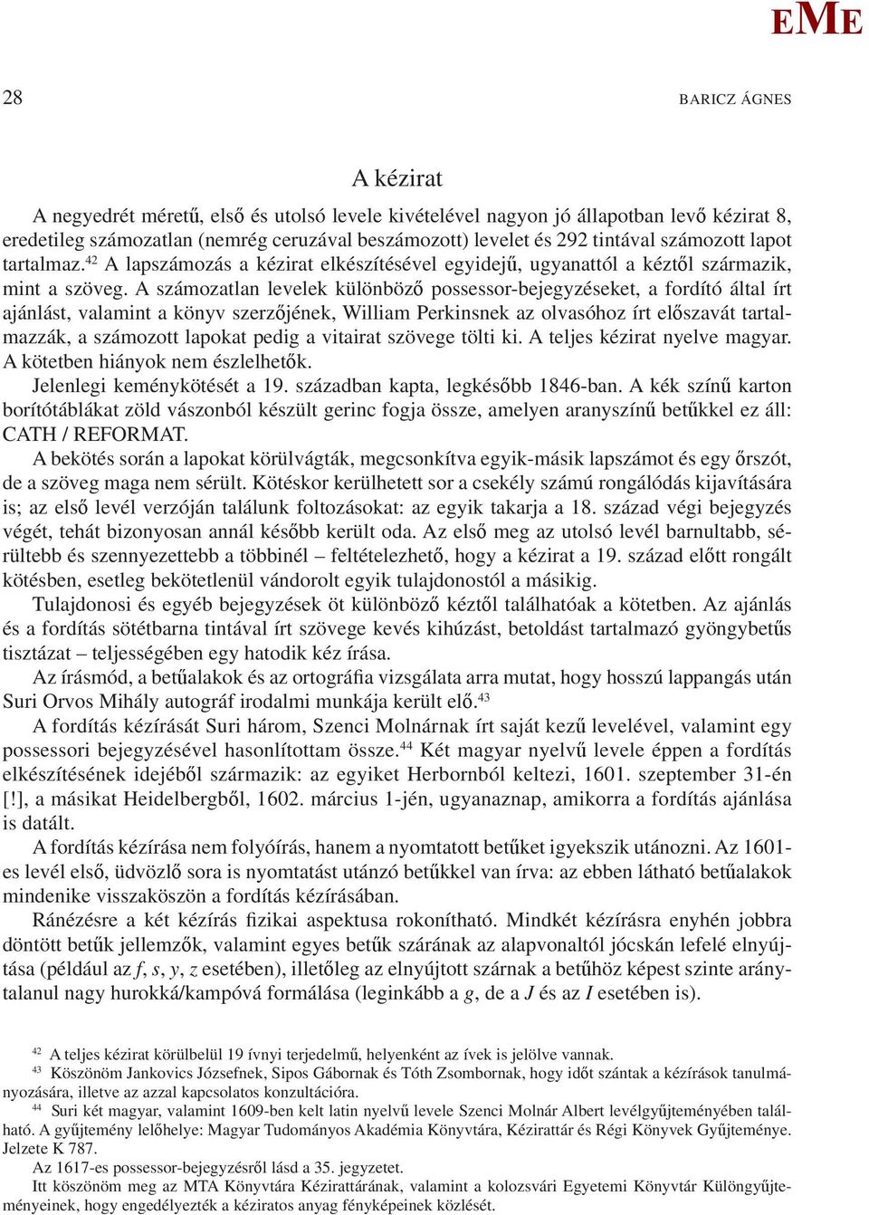 A számozatlan levelek különböző possessor-bejegyzéseket, a fordító által írt ajánlást, valamint a könyv szerzőjének, William Perkinsnek az olvasóhoz írt előszavát tartalmazzák, a számozott lapokat