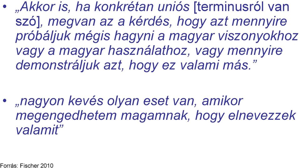 használathoz, vagy mennyire demonstráljuk azt, hogy ez valami más.