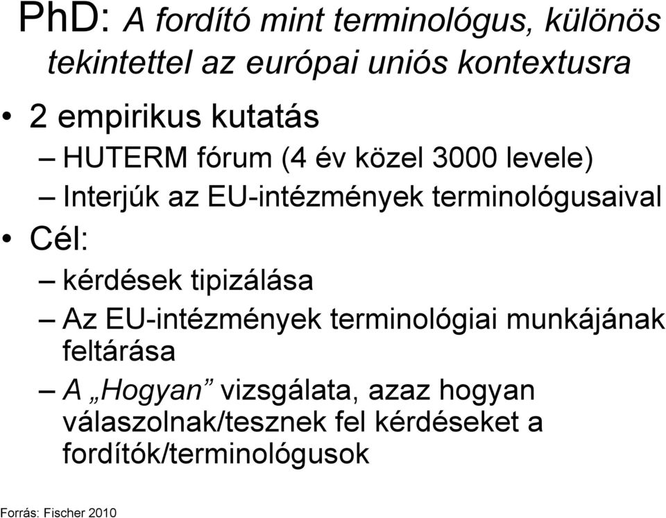Cél: kérdések tipizálása Az EU-intézmények terminológiai munkájának feltárása A Hogyan