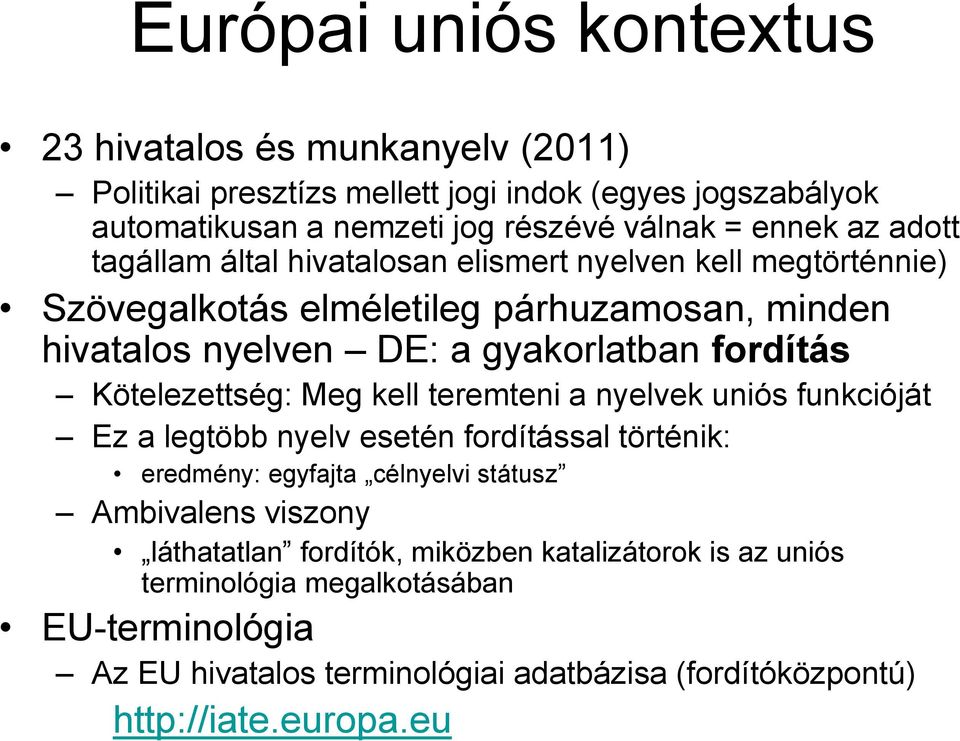 Kötelezettség: Meg kell teremteni a nyelvek uniós funkcióját Ez a legtöbb nyelv esetén fordítással történik: eredmény: egyfajta célnyelvi státusz Ambivalens viszony