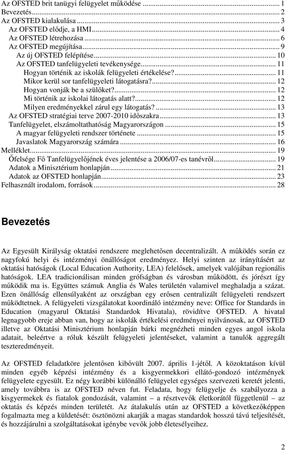 ... 12 Mi történik az iskolai látogatás alatt?... 12 Milyen eredményekkel zárul egy látogatás?... 13 Az OFSTED stratégiai terve 2007-2010 idıszakra.