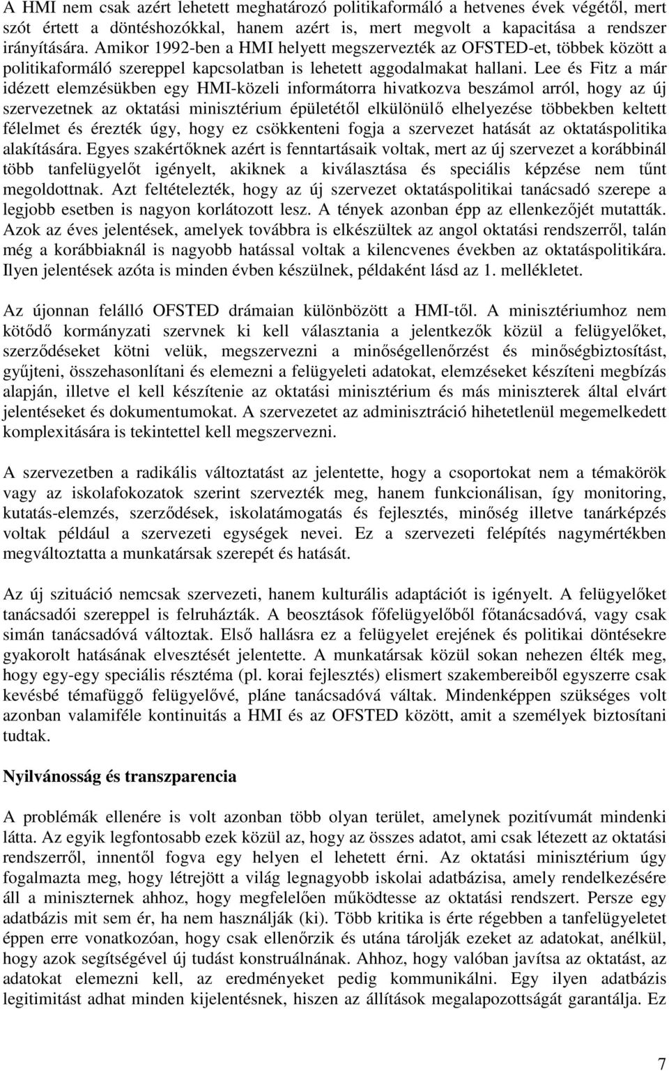 Lee és Fitz a már idézett elemzésükben egy HMI-közeli informátorra hivatkozva beszámol arról, hogy az új szervezetnek az oktatási minisztérium épületétıl elkülönülı elhelyezése többekben keltett