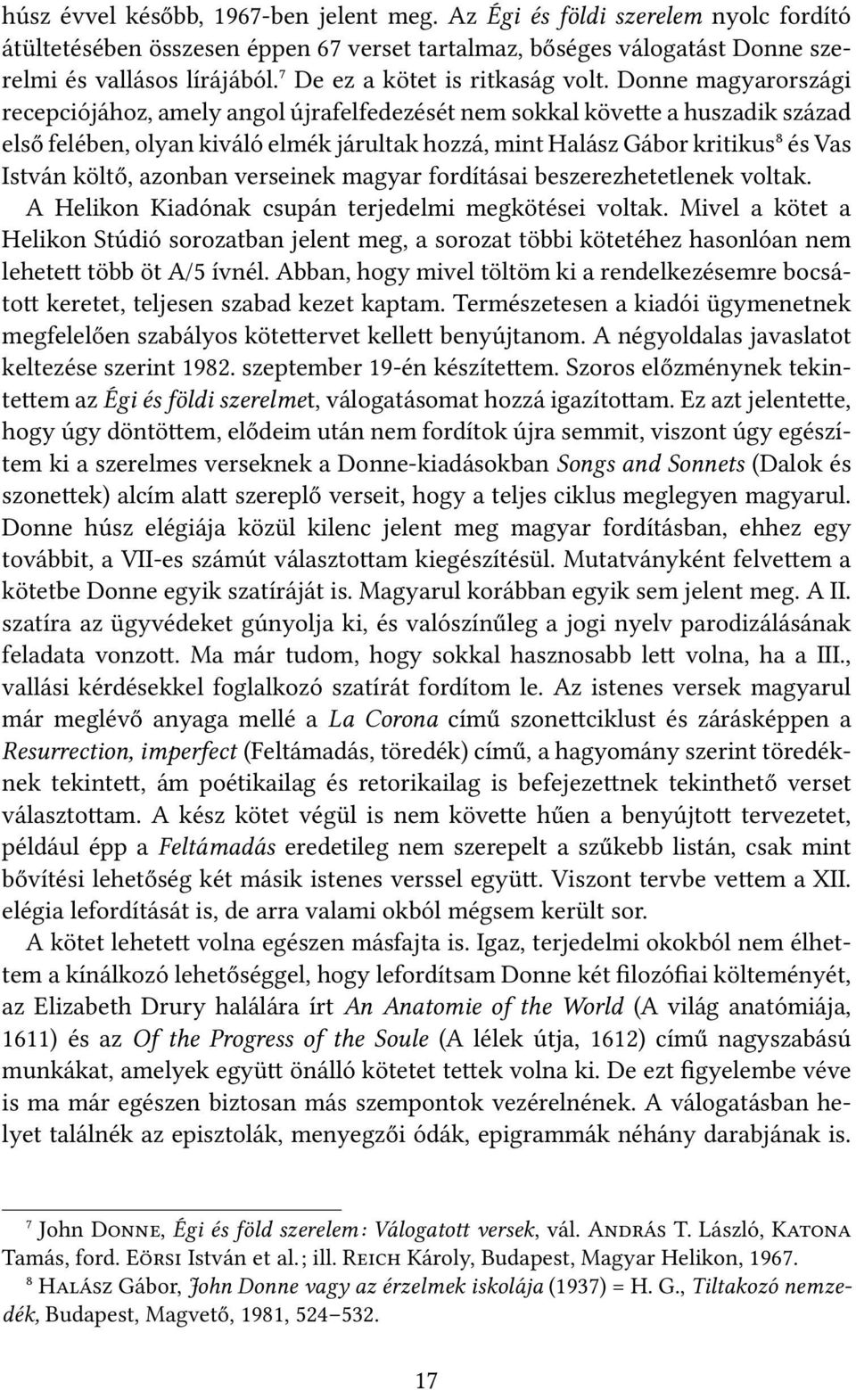 Donne magyarországi recepciójához, amely angol újrafelfedezését nem sokkal követte a huszadik század első felében, olyan kiváló elmék járultak hozzá, mint Halász Gábor kritikus⁸ és Vas István költő,