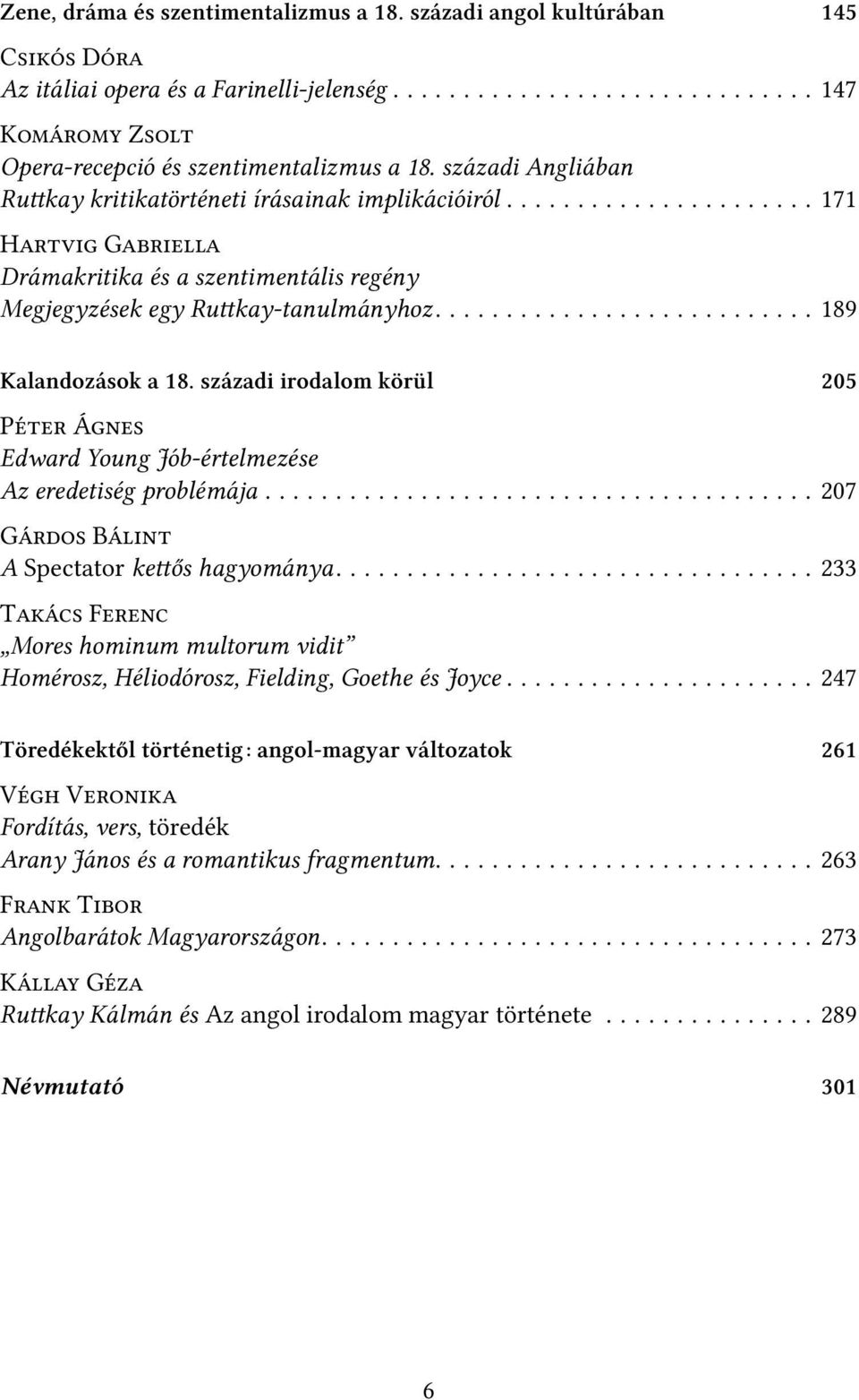 .......................... 189 Kalandozások a 18. századi irodalom körül 205 Péter Ágnes Edward Young Jób-értelmezése Az eredetiség problémája....................................... 207 Gárdos Bálint A Spectator kettős hagyománya.