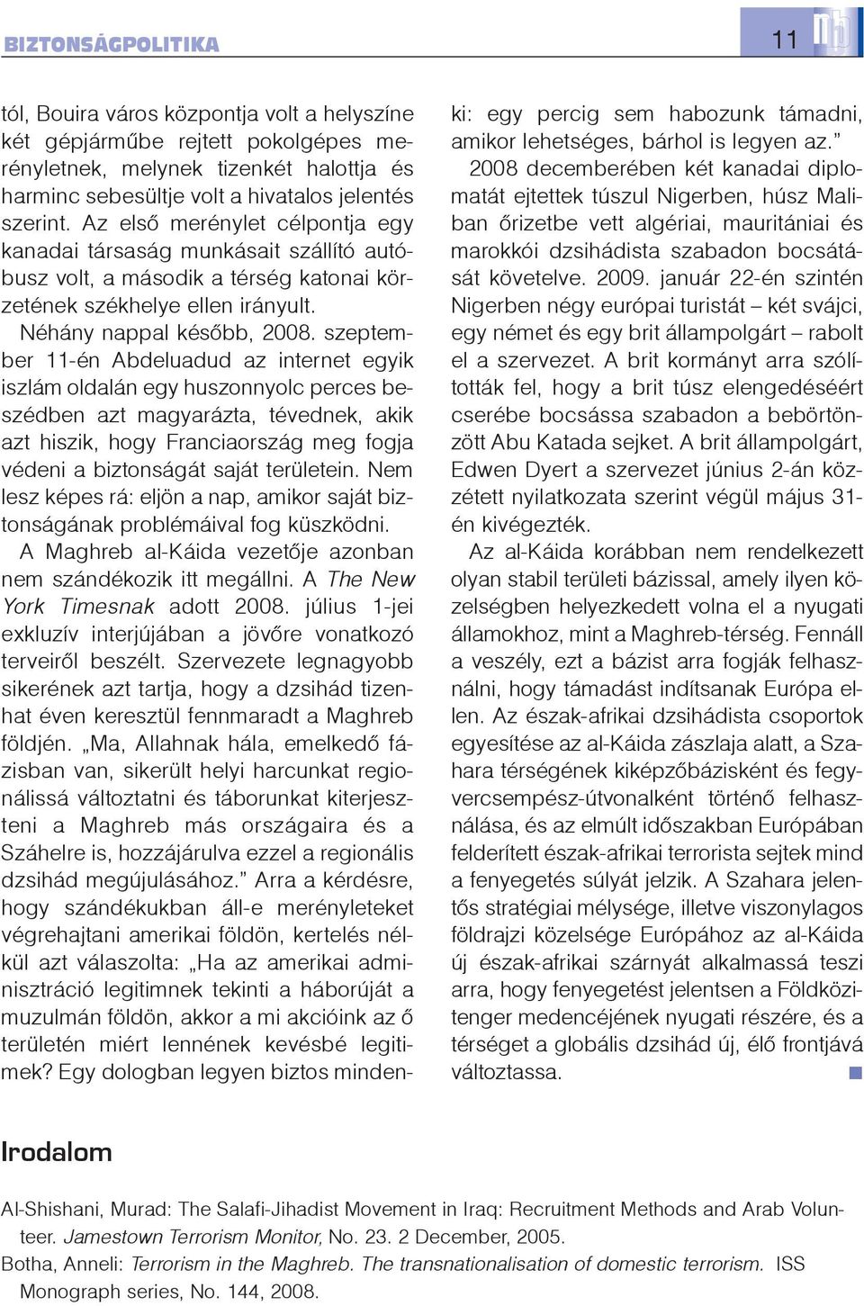 szeptember 11-én Abdeluadud az internet egyik iszlám oldalán egy huszonnyolc perces beszédben azt magyarázta, tévednek, akik azt hiszik, hogy Franciaország meg fogja védeni a biztonságát saját