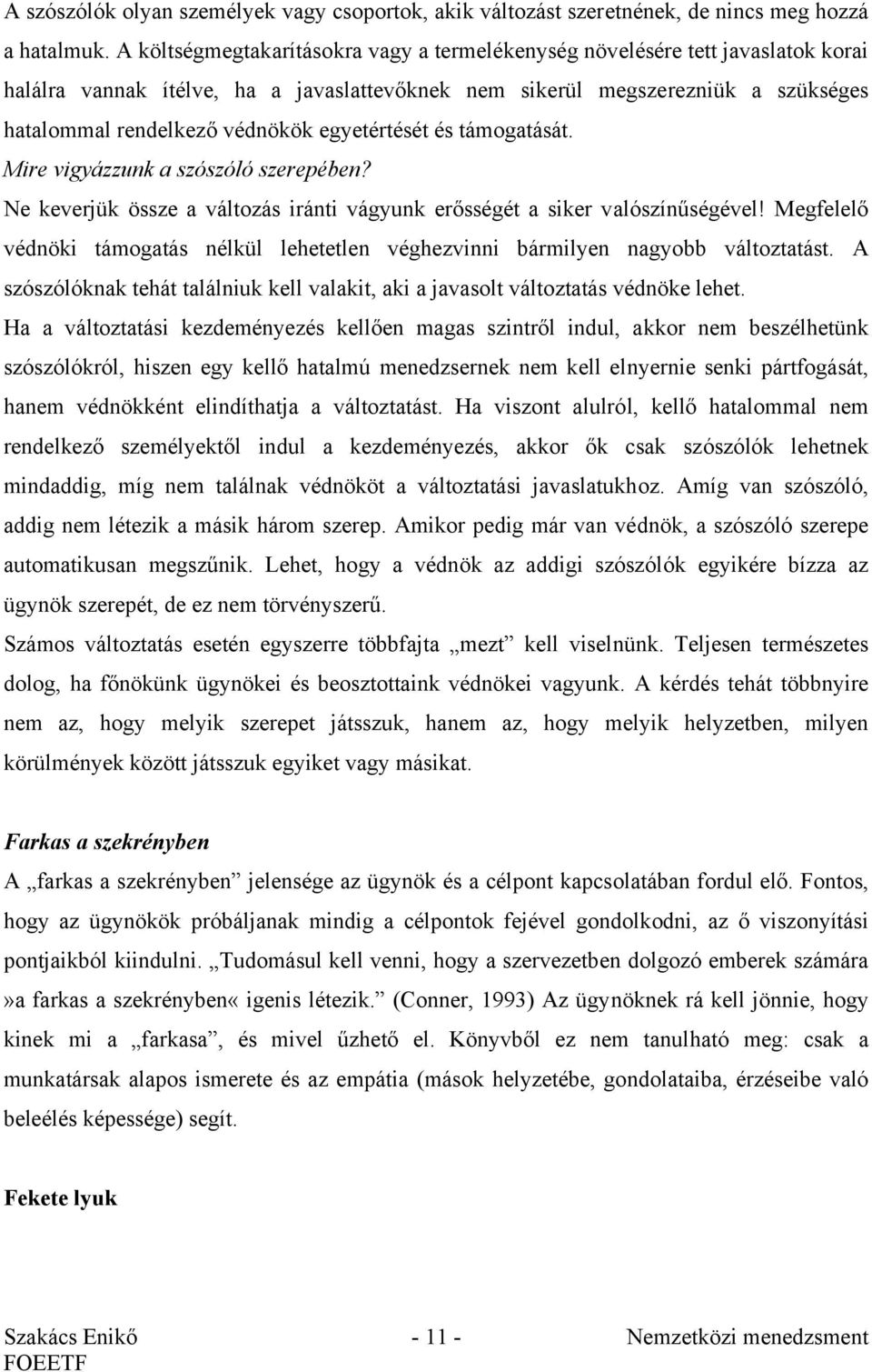 egyetértését és támogatását. Mire vigyázzunk a szószóló szerepében? Ne keverjük össze a változás iránti vágyunk erősségét a siker valószínűségével!