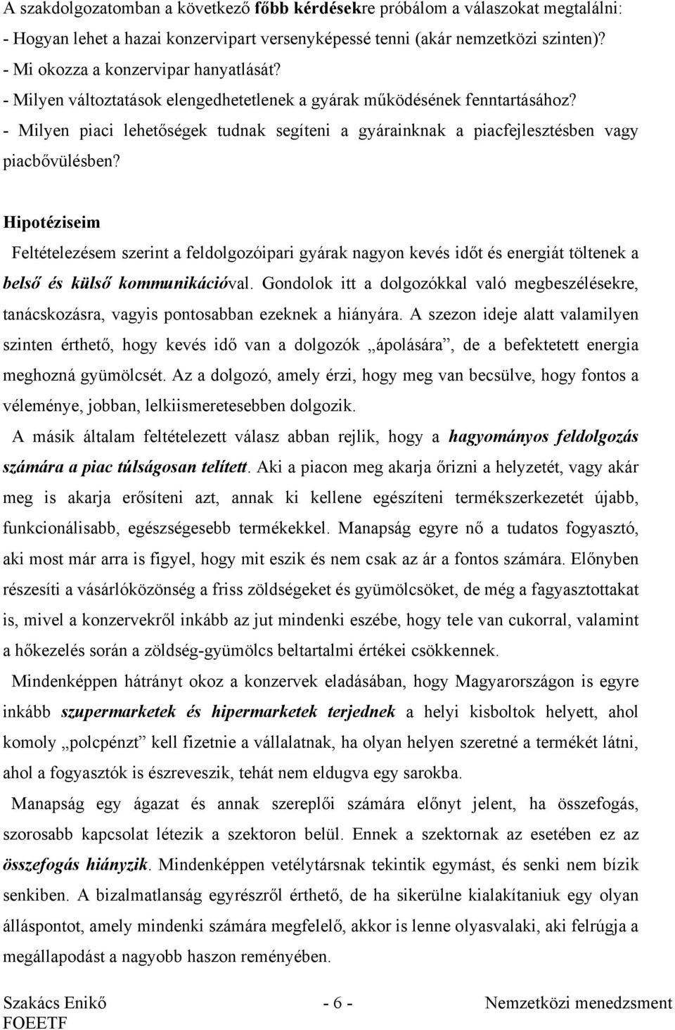 - Milyen piaci lehetőségek tudnak segíteni a gyárainknak a piacfejlesztésben vagy piacbővülésben?