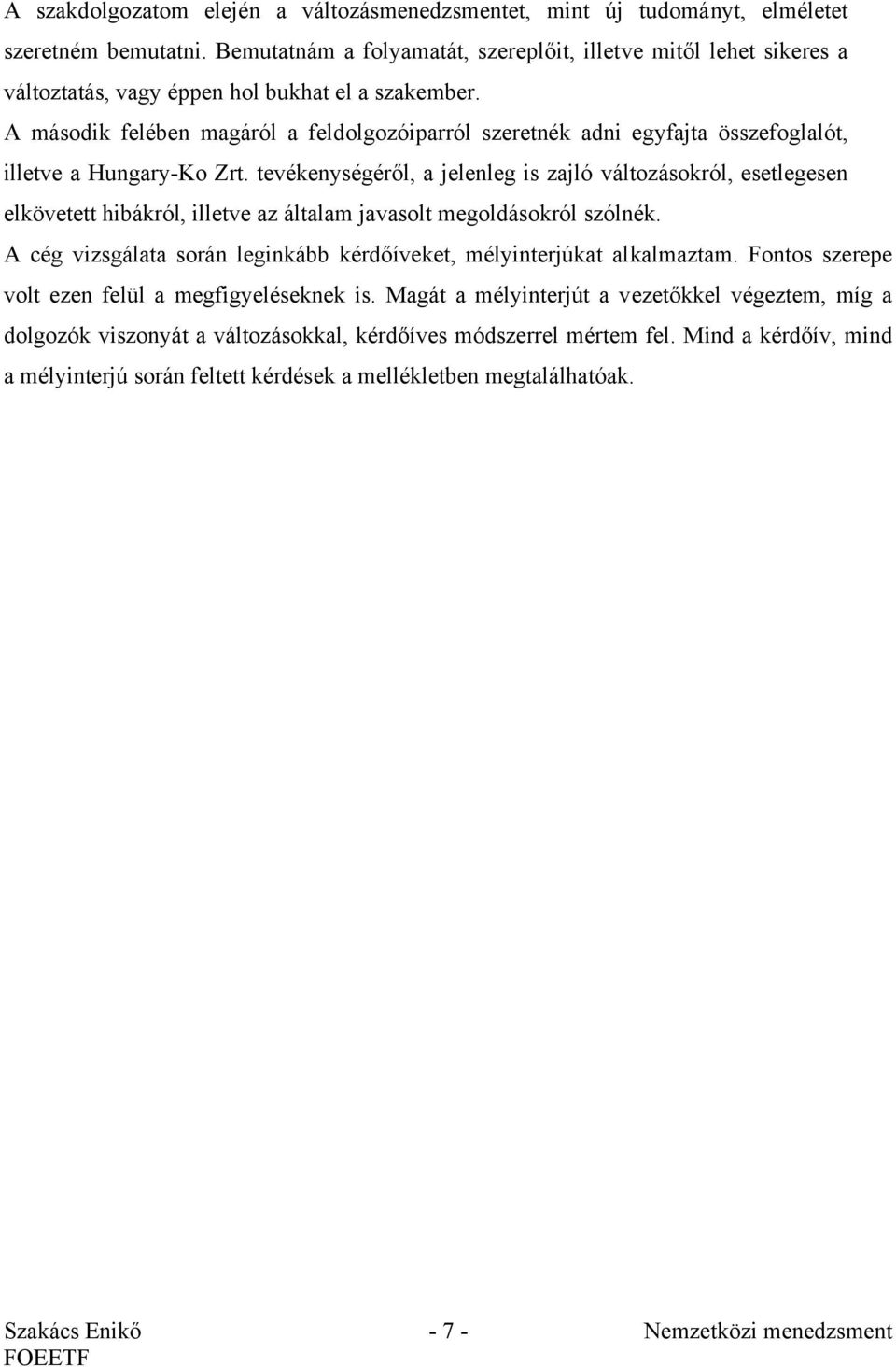 A második felében magáról a feldolgozóiparról szeretnék adni egyfajta összefoglalót, illetve a Hungary-Ko Zrt.