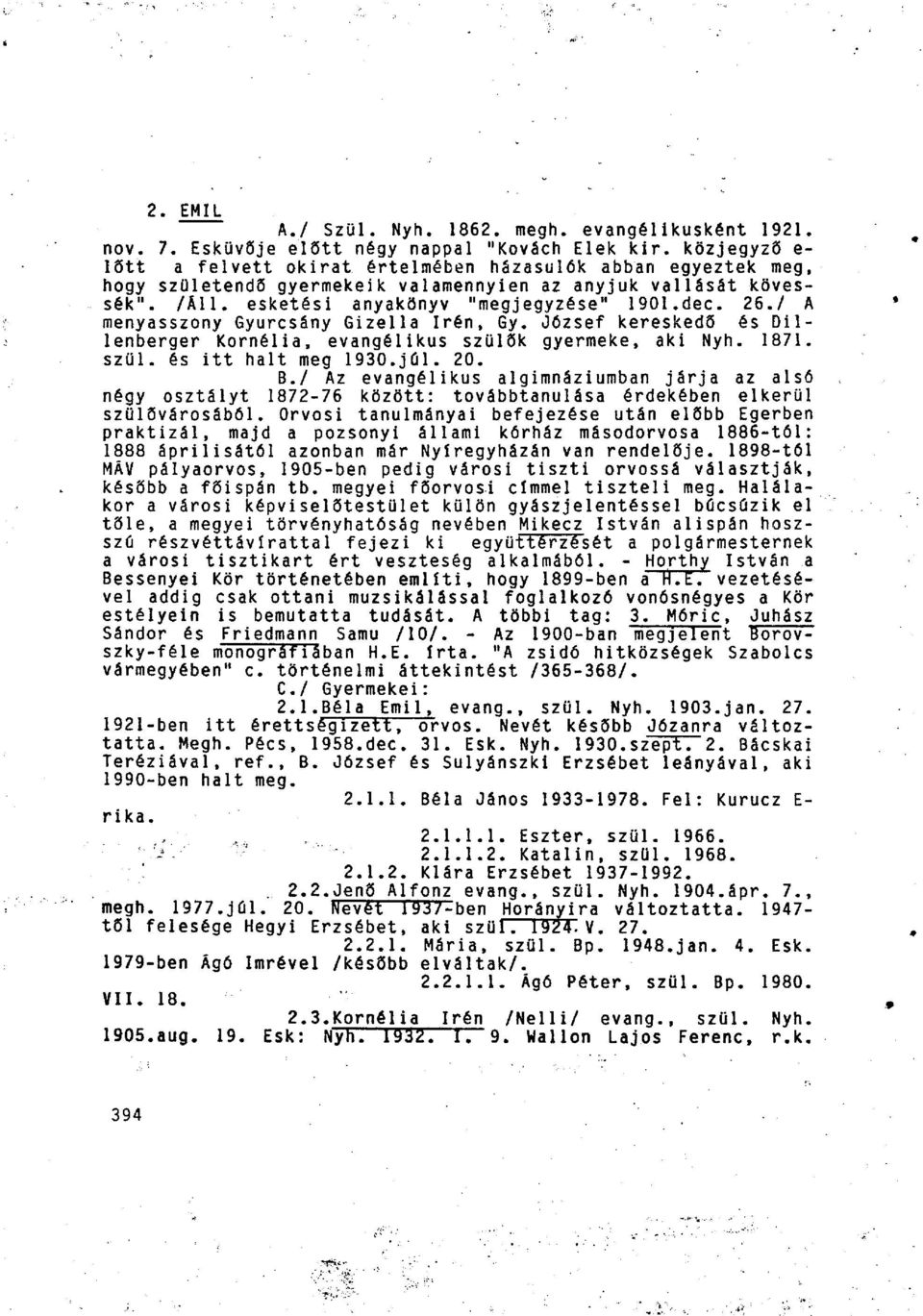 / A menyasszony Gyurcsény Gizella Irén, Gy. József kereskedő és Dillenberger Kornélia, evangélikus szülők gyermeke, aki Nyh. 1871. szül. és i t t halt meg 1930.júl. 20. B.