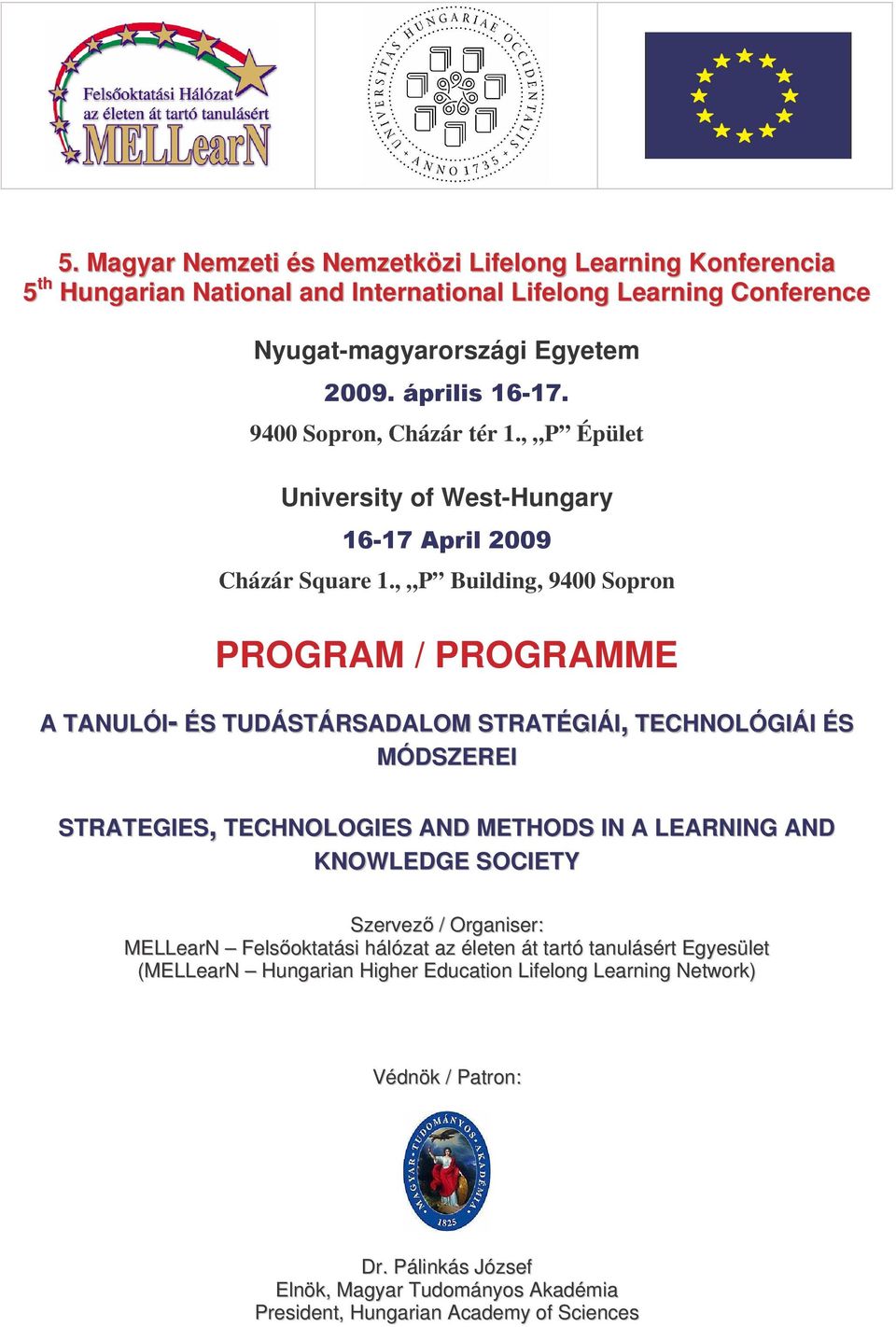 , P Building, 9400 Sopron PROGRAM / PROGRAMME A TANULÓI- ÉS TUDÁSTÁRSADALOM STRATÉGIÁI, TECHNOLÓGIÁI ÉS MÓDSZEREI STRATEGIES, TECHNOLOGIES AND METHODS IN A LEARNING AND