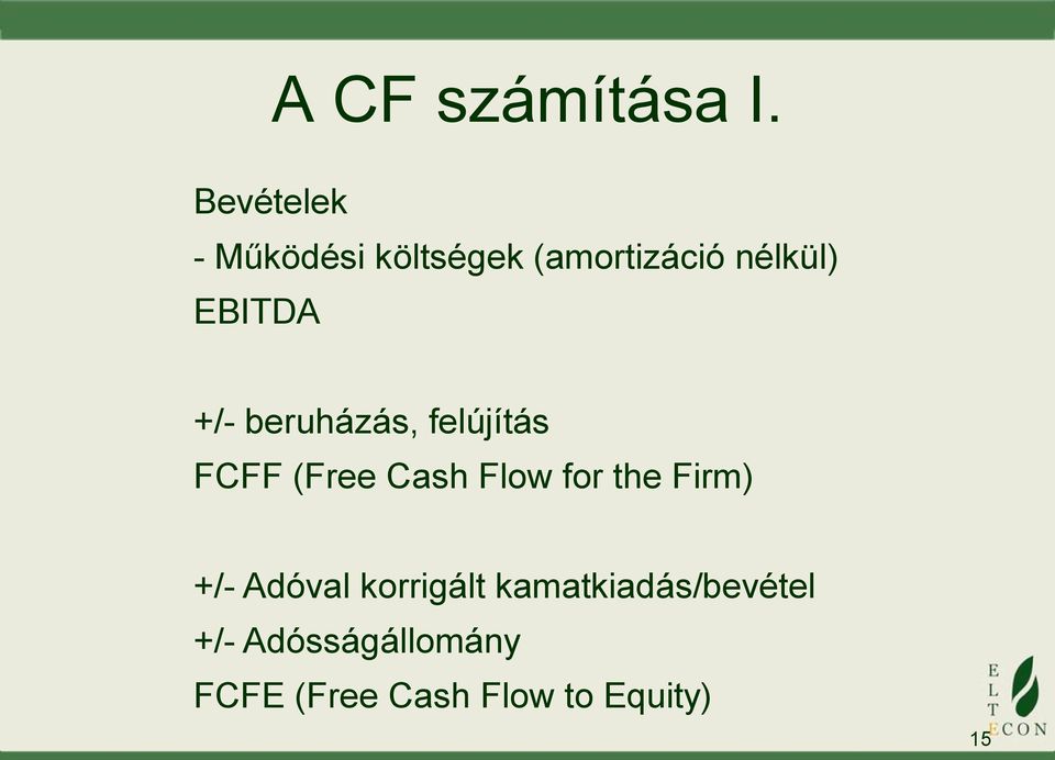 EBITDA +/- beruházás, felújítás FCFF (Free Cash Flow for