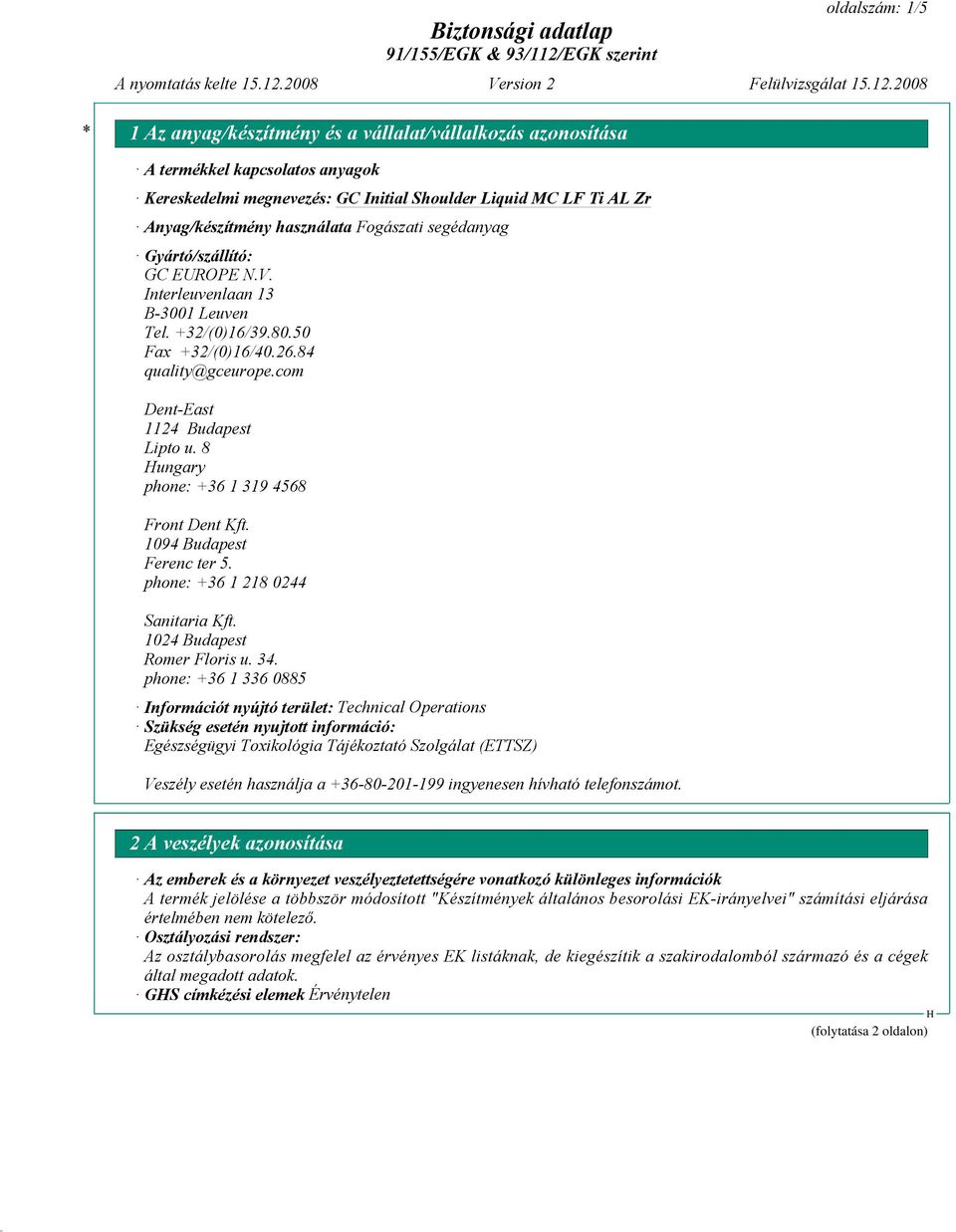 1094 Budapest Ferenc ter 5. phone: +36 1 218 0244 Sanitaria Kft. 1024 Budapest Romer Floris u. 34.