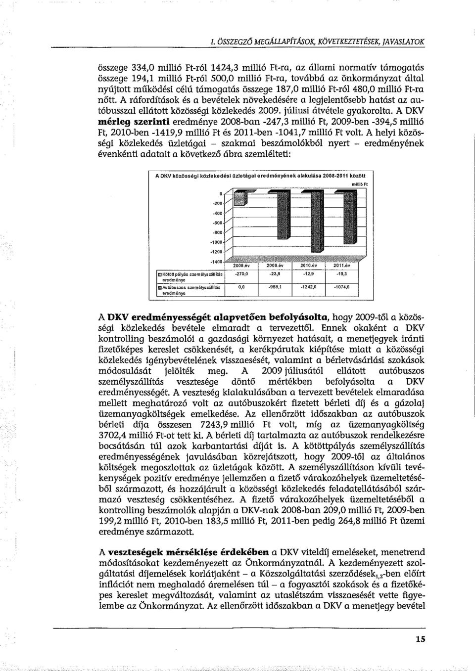 A ráfordítások és a bevételek növekedésére a legjelentősebb hatást az autóbusszal ellátott közösségi közlekedés 2009. júliusi átvétele gyakorolta.