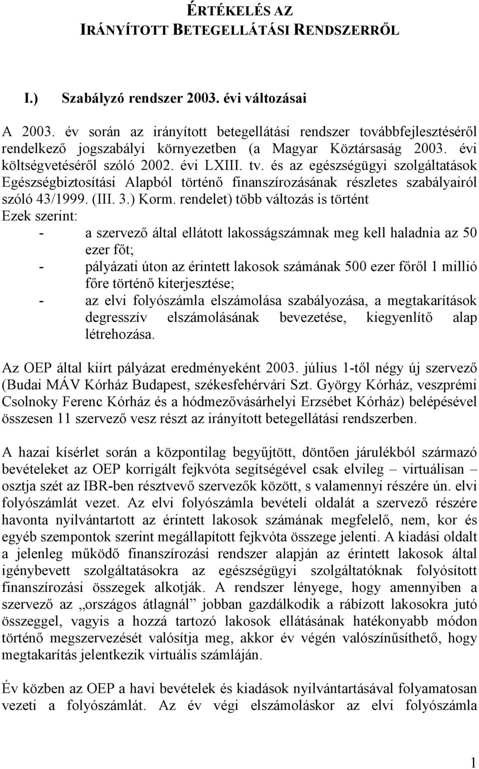 és az egészségügyi szolgáltatások Egészségbiztosítási Alapból történő finanszírozásának részletes szabályairól szóló 43/1999. (III. 3.) Korm.