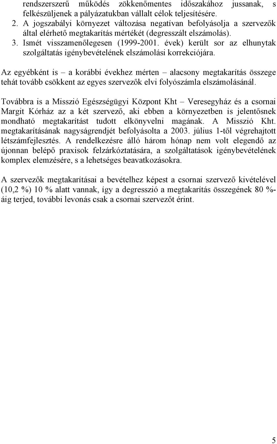 évek) került sor az elhunytak szolgáltatás igénybevételének elszámolási korrekciójára.