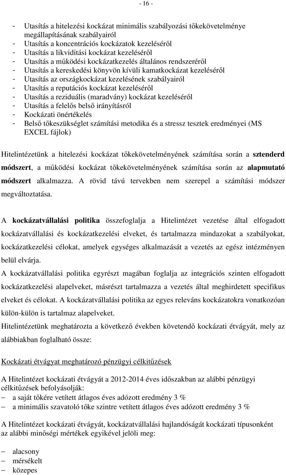 Utasítás a reputációs kockázat kezeléséről - Utasítás a reziduális (maradvány) kockázat kezeléséről - Utasítás a felelős belső irányításról - Kockázati önértékelés - Belső tőkeszükséglet számítási