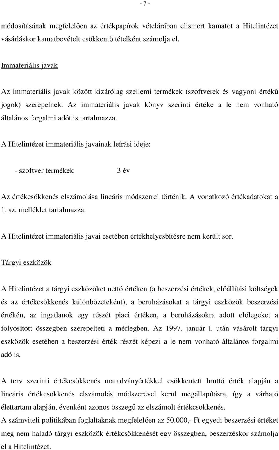 Az immateriális javak könyv szerinti értéke a le nem vonható általános forgalmi adót is tartalmazza.