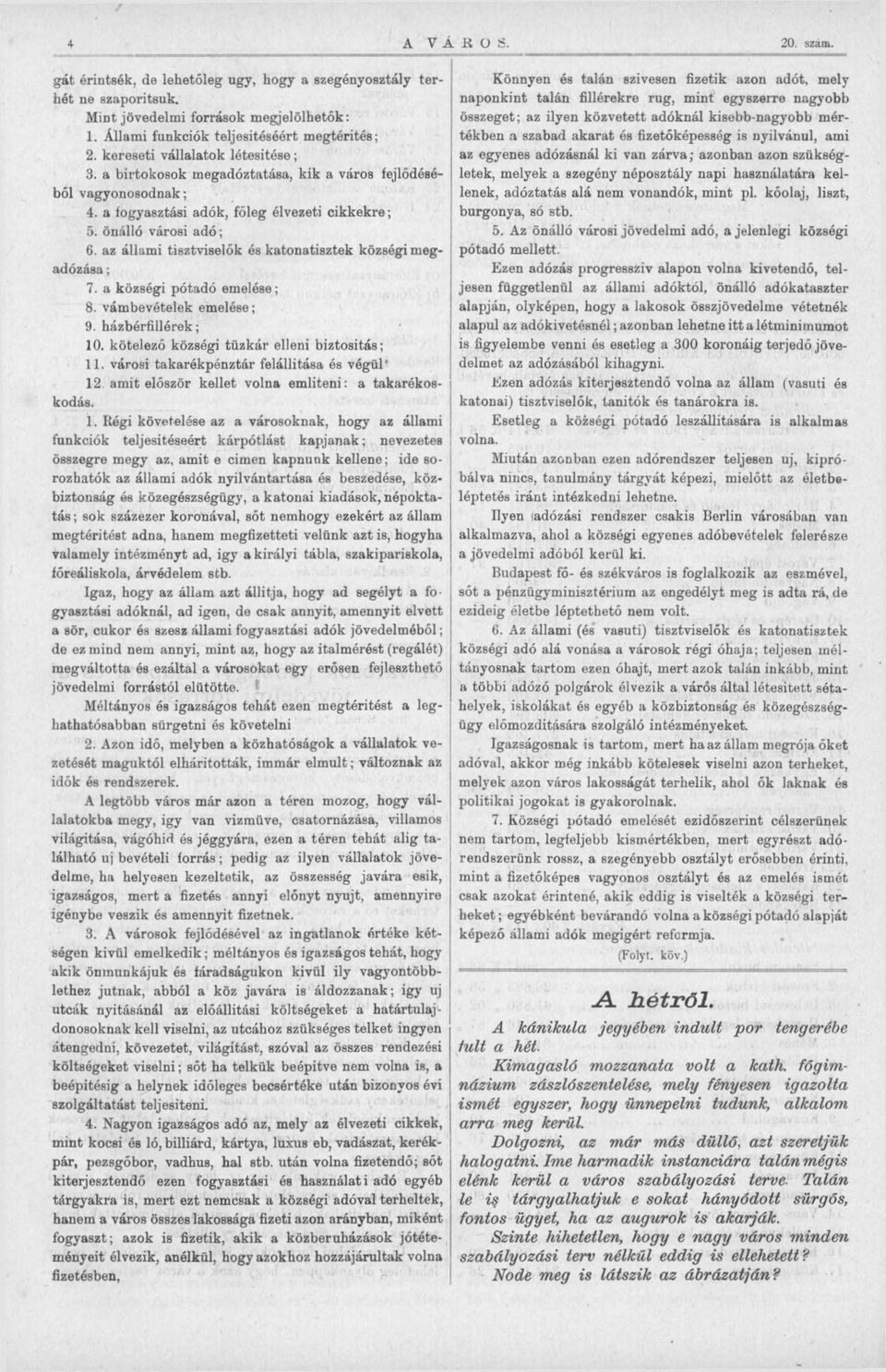 az állami tisztviselők és katonatisztek községi megadózása; 7. a községi pótadó emelése; 8. vámbevételek emelése; 9. házbérfillérek; 10. kötelező községi tűzkár elleni biztosítás; 11.