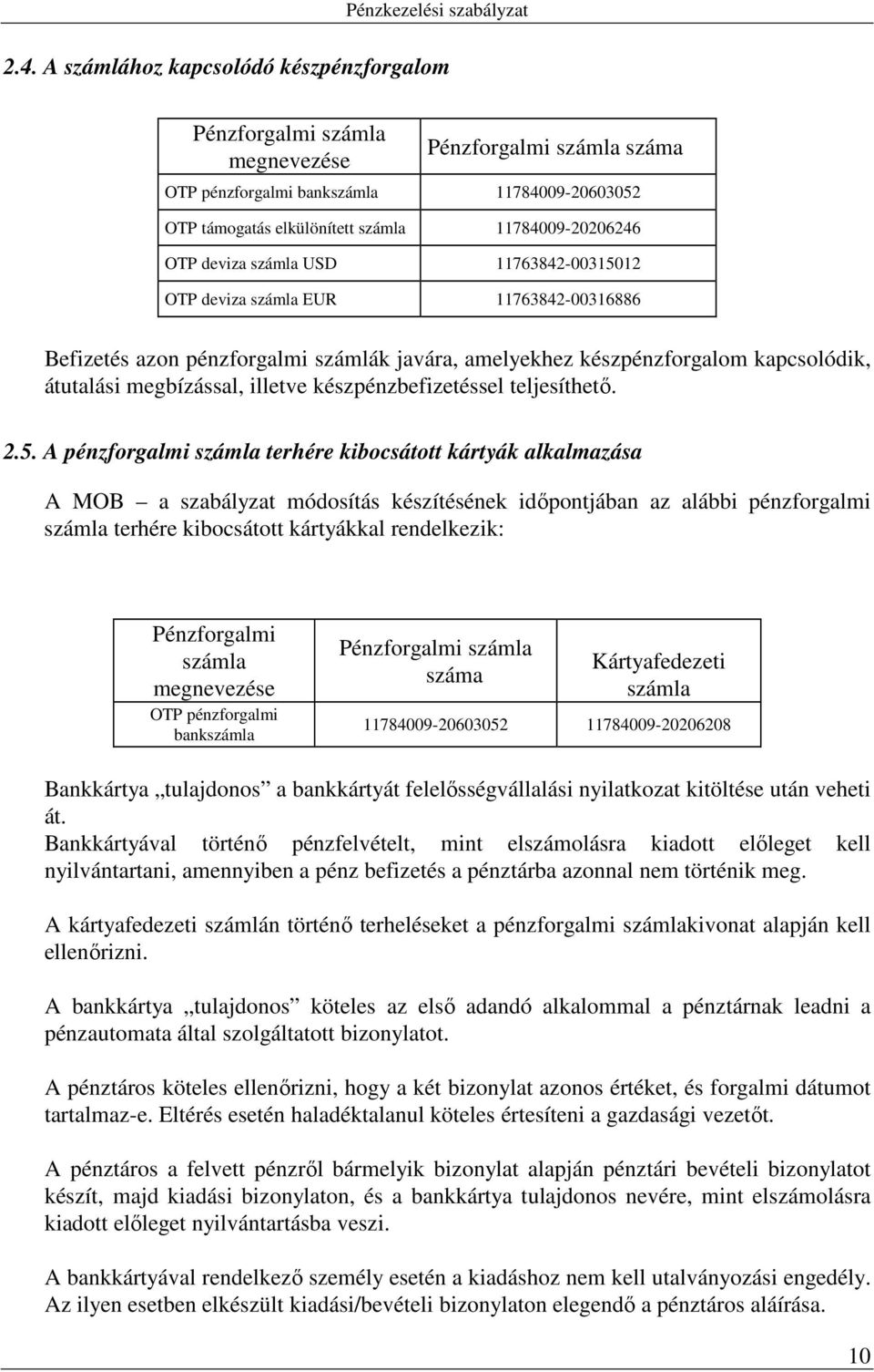 megbízással, illetve készpénzbefizetéssel teljesíthető. 2.5.