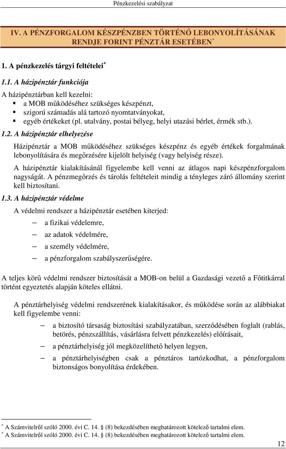 utalvány, postai bélyeg, helyi utazási bérlet, érmék stb.). 1.2.