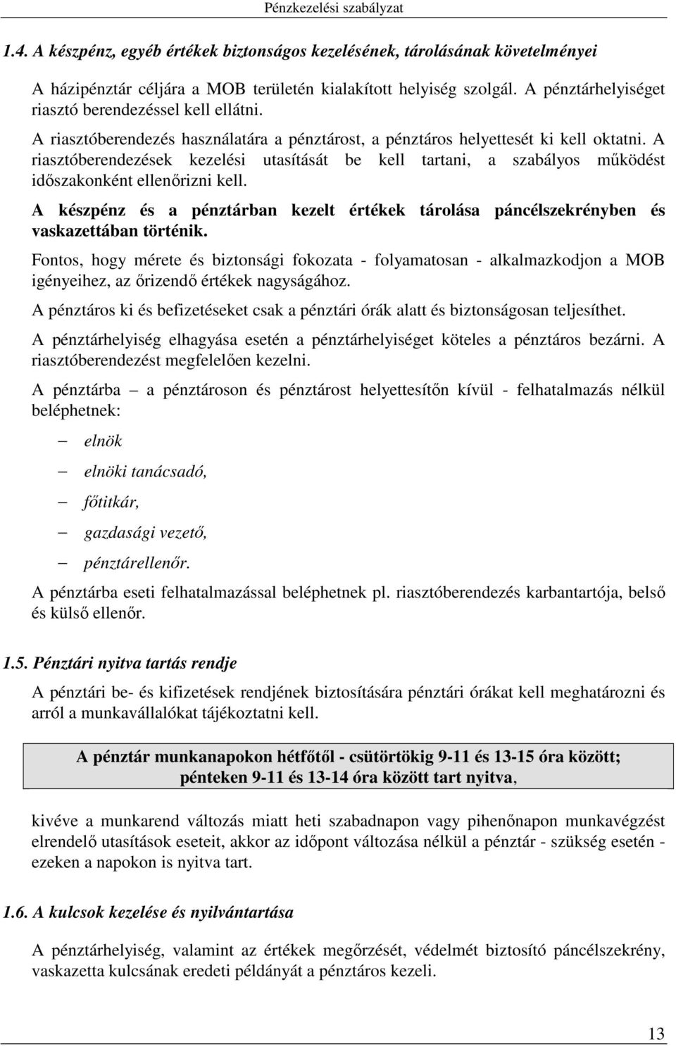 A riasztóberendezések kezelési utasítását be kell tartani, a szabályos működést időszakonként ellenőrizni kell.