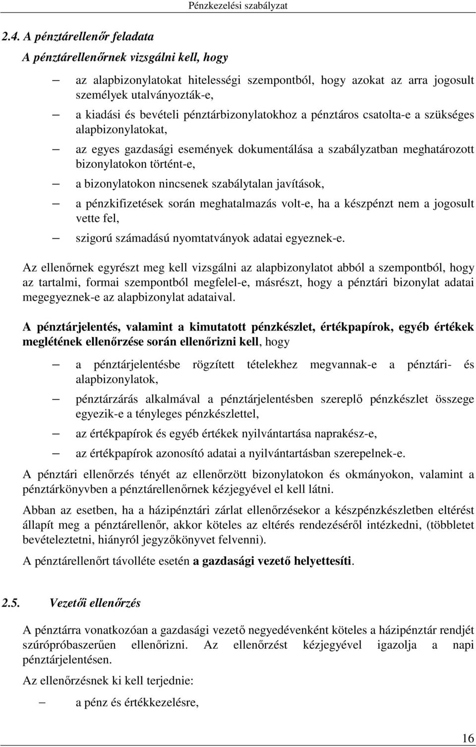 szabálytalan javítások, a pénzkifizetések során meghatalmazás volt-e, ha a készpénzt nem a jogosult vette fel, szigorú számadású nyomtatványok adatai egyeznek-e.