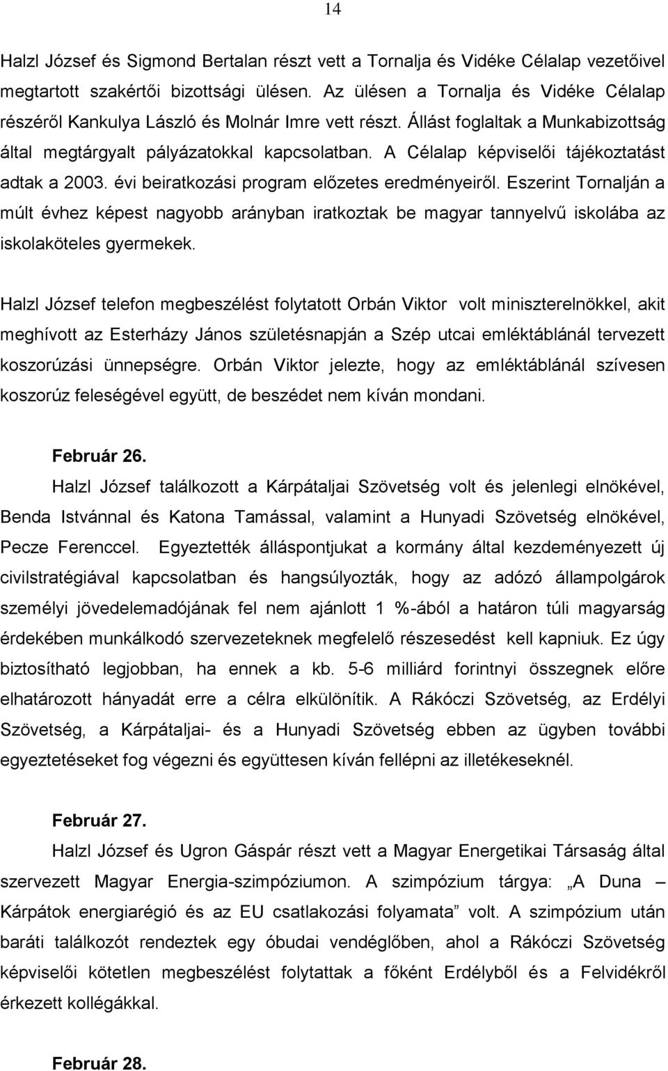 A Célalap képviselői tájékoztatást adtak a 2003. évi beiratkozási program előzetes eredményeiről.