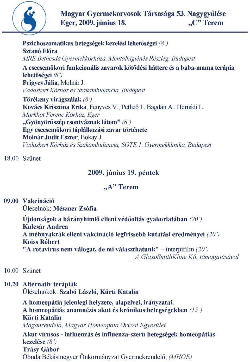 Részleg, Budapest A csecsemőkori funkcionális zavarok kötődési háttere és -m a a baba m a t e r á p i a l e h e t ő s é g e i ( 8 ) F r i g y e s J ú l, i M a o l n á r J.