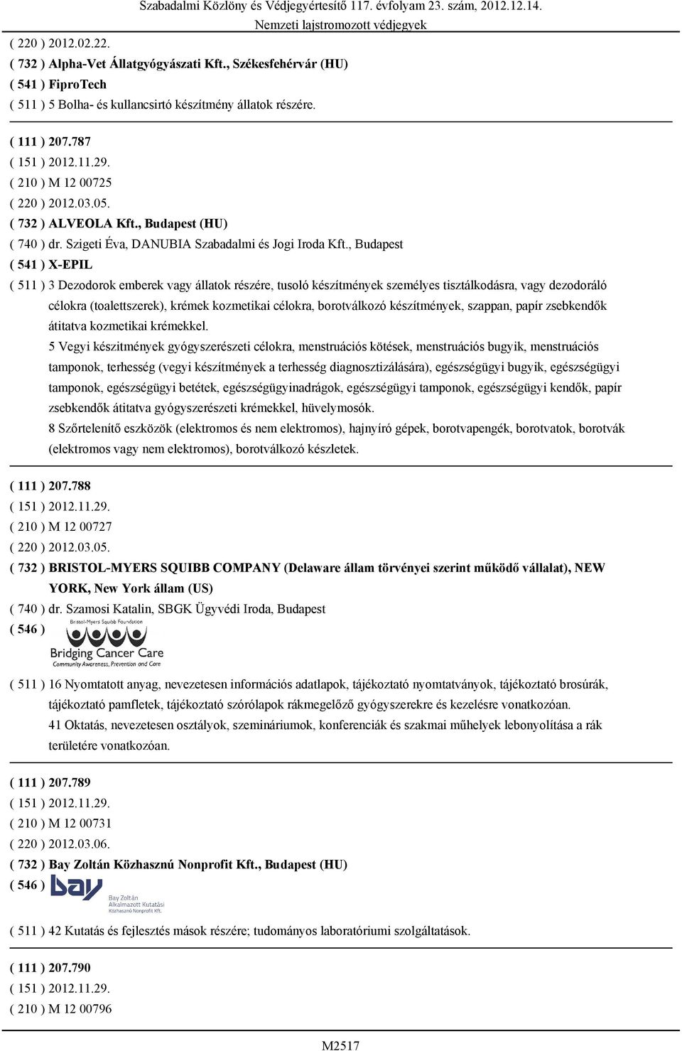 , Budapest ( 541 ) X-EPIL ( 511 ) 3 Dezodorok emberek vagy állatok részére, tusoló készítmények személyes tisztálkodásra, vagy dezodoráló célokra (toalettszerek), krémek kozmetikai célokra,