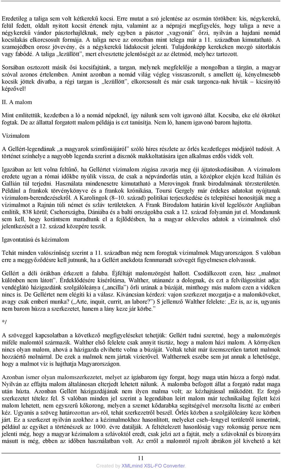 pásztorhajléknak, mely egyben a pásztor vagyonát őrzi, nyilván a hajdani nomád kocsilakás elkorcsosult formája. A taliga neve az oroszban mint telega már a 11. században kimutatható.