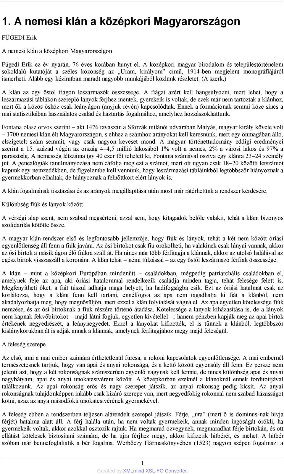 Alább egy kéziratban maradt nagyobb munkájából közlünk részletet. (A szerk.) A klán az egy őstől fiágon leszármazók összessége.