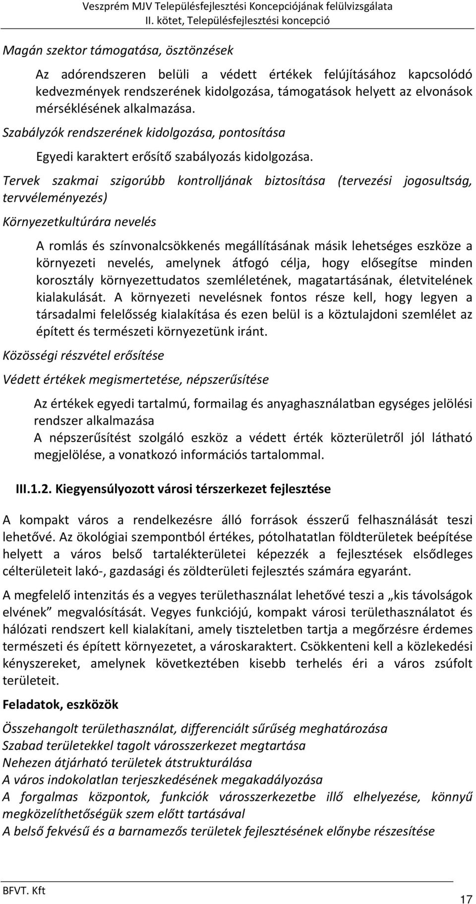 Tervek szakmai szigorúbb kontrolljának biztosítása (tervezési jogosultság, tervvéleményezés) Környezetkultúrára nevelés A romlás és színvonalcsökkenés megállításának másik lehetséges eszköze a