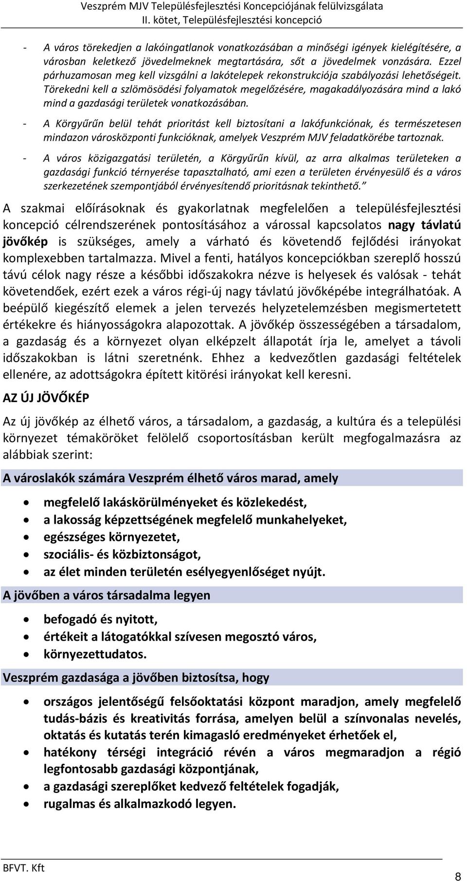 Törekedni kell a szlömösödési folyamatok megelőzésére, magakadályozására mind a lakó mind a gazdasági területek vonatkozásában.