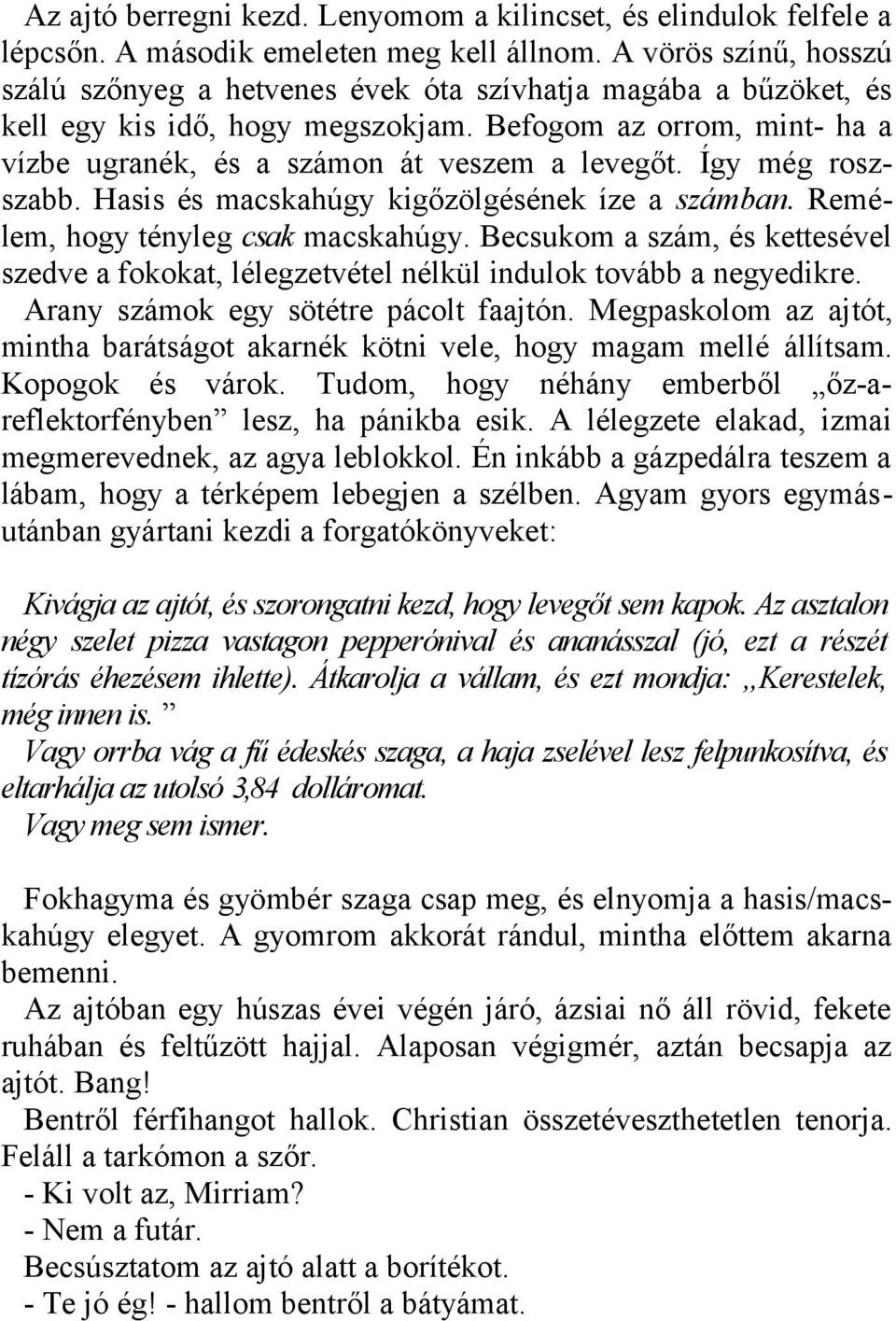 Így még roszszabb. Hasis és macskahúgy kigőzölgésének íze a számban. Remélem, hogy tényleg csak macskahúgy.