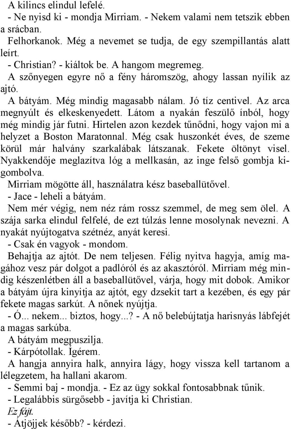 Látom a nyakán feszülő ínból, hogy még mindig jár futni. Hirtelen azon kezdek tűnődni, hogy vajon mi a helyzet a Boston Maratonnal.