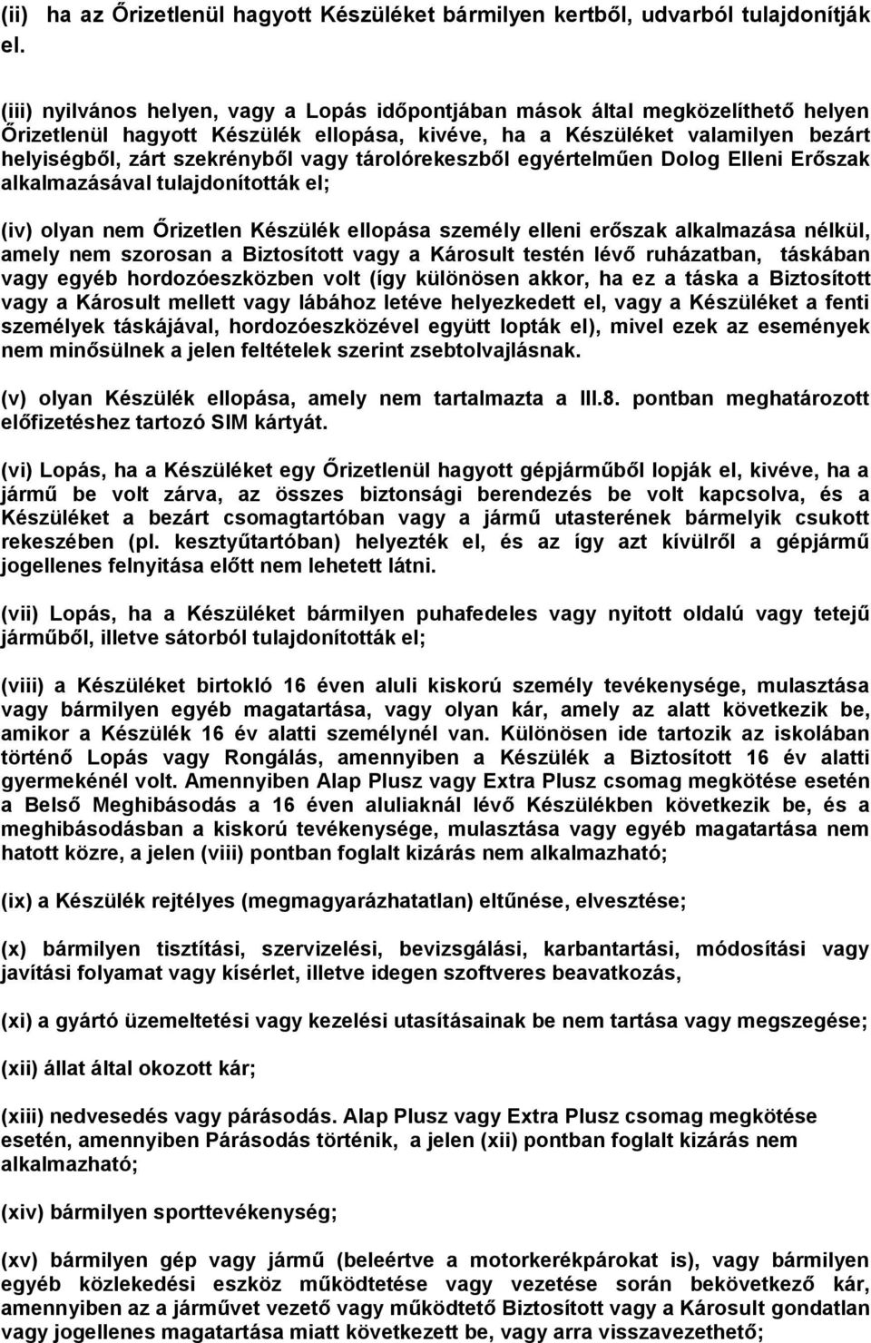 tárolórekeszből egyértelműen Dolog Elleni Erőszak alkalmazásával tulajdonították el; (iv) olyan nem Őrizetlen Készülék ellopása személy elleni erőszak alkalmazása nélkül, amely nem szorosan a