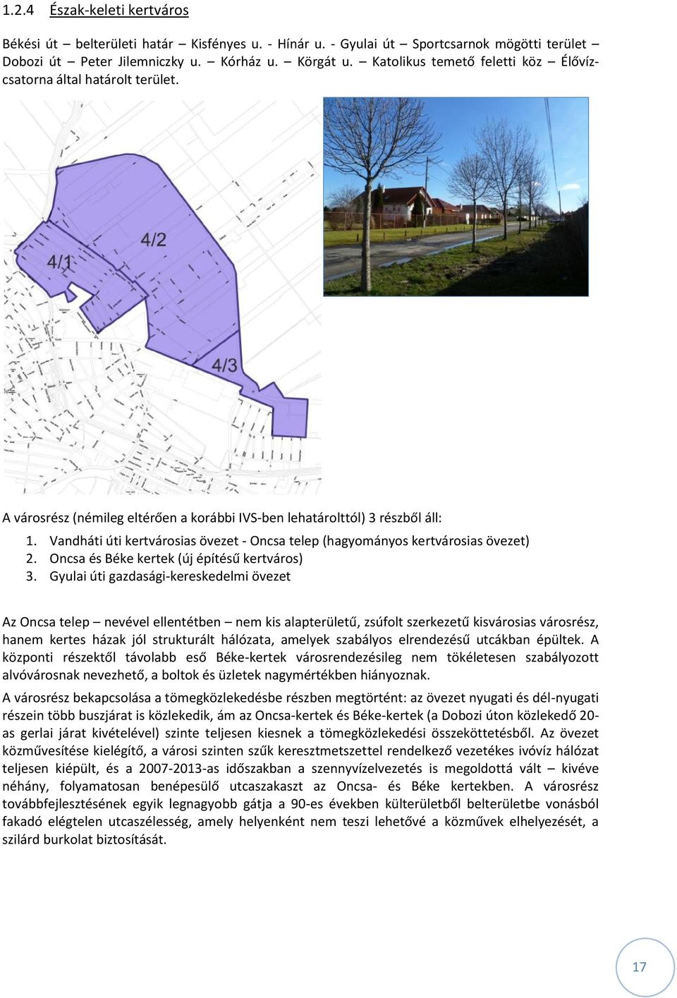 Vandháti úti kertvárosias övezet - Oncsa telep (hagyományos kertvárosias övezet) 2. Oncsa és Béke kertek (új építésű kertváros) 3.