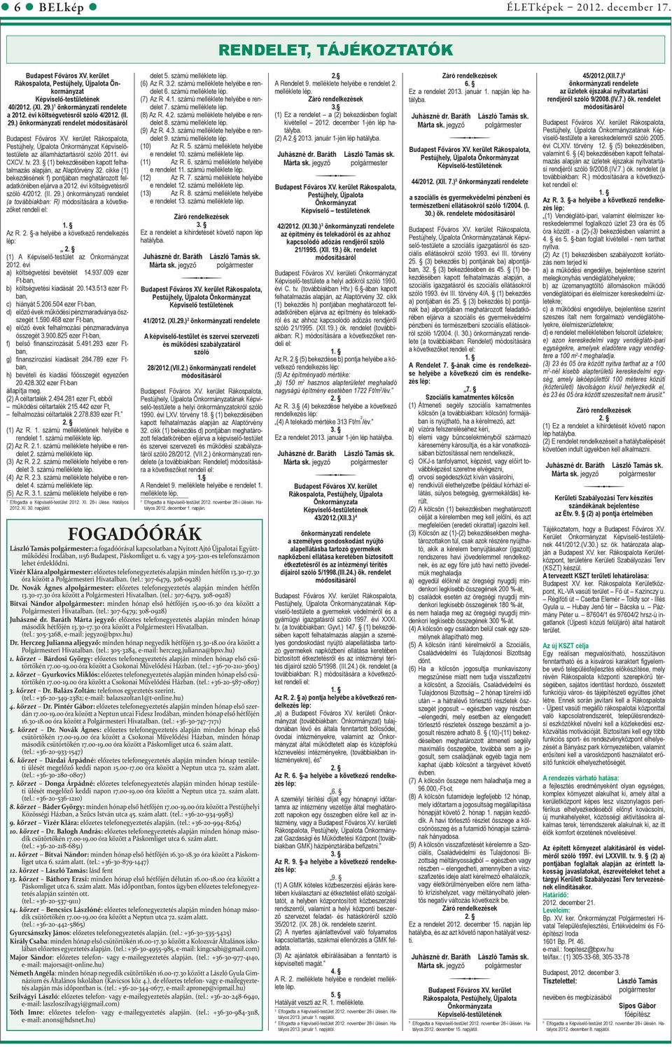 kerület Rá kospa lota, Pestújhely, Újpalota Önkormányzat Képviselőtestülete az államháztartás ról szóló 2011. évi CXCV. tv. 23. (1) be kezdé sében kapott felhatalmazás alapján, az Alaptörvény 32.