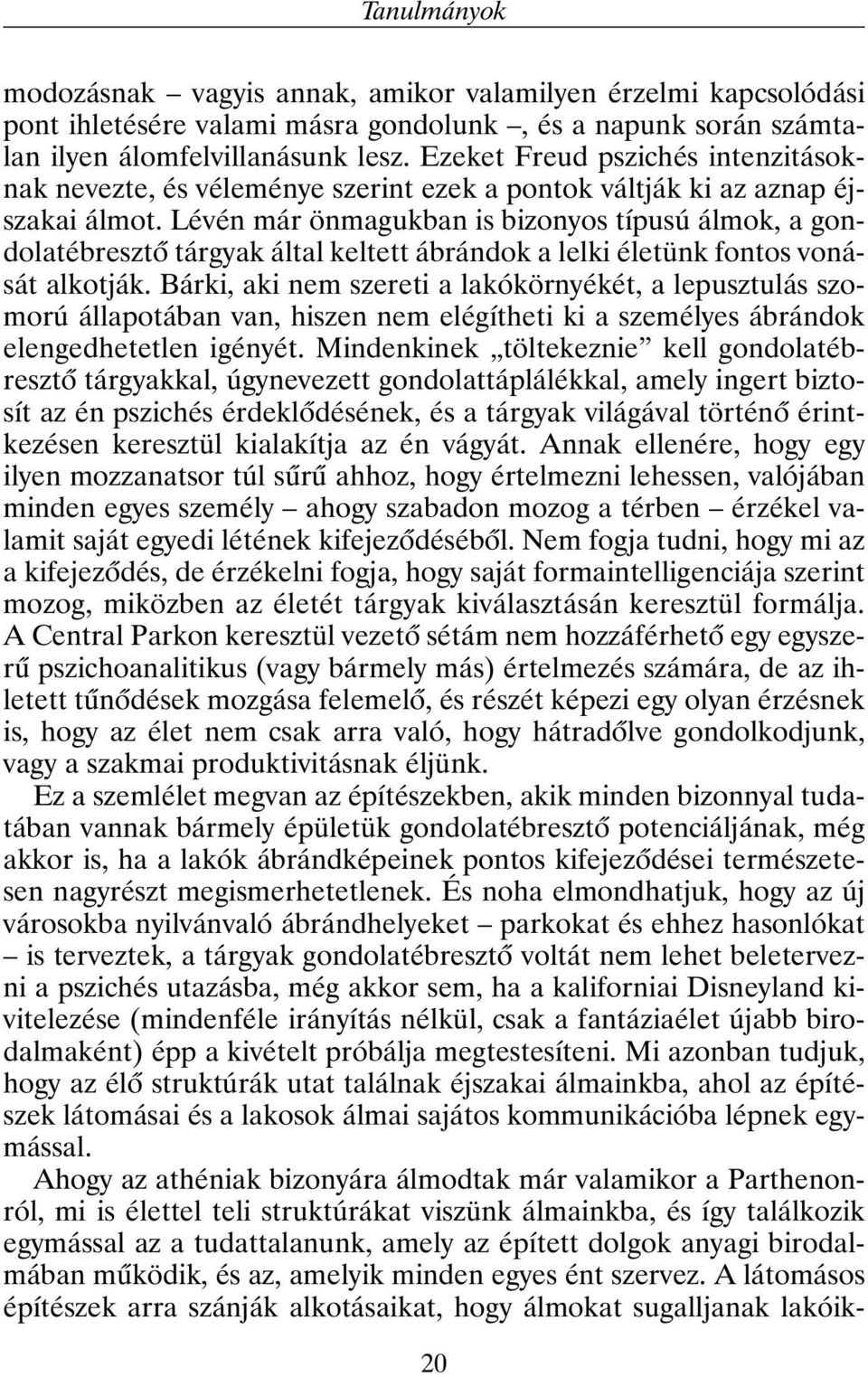 Lévén már önmagukban is bizonyos típusú álmok, a gondolatébresztõ tárgyak által keltett ábrándok a lelki életünk fontos vonását alkotják.