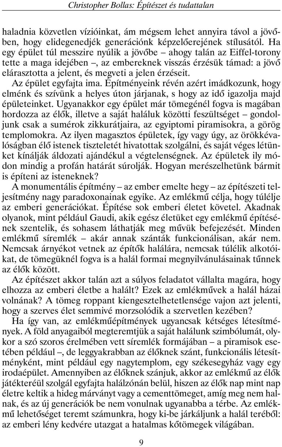 Az épület egyfajta ima. Építményeink révén azért imádkozunk, hogy elménk és szívünk a helyes úton járjanak, s hogy az idõ igazolja majd épületeinket.