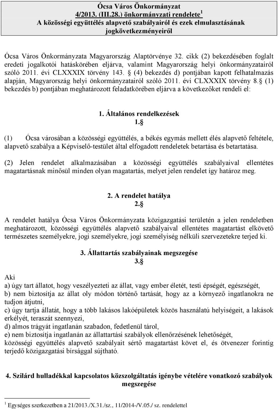 cikk (2) bekezdésében foglalt eredeti jogalkotói hatáskörében eljárva, valamint Magyarország helyi önkormányzatairól szóló 2011. évi CLXXXIX törvény 143.