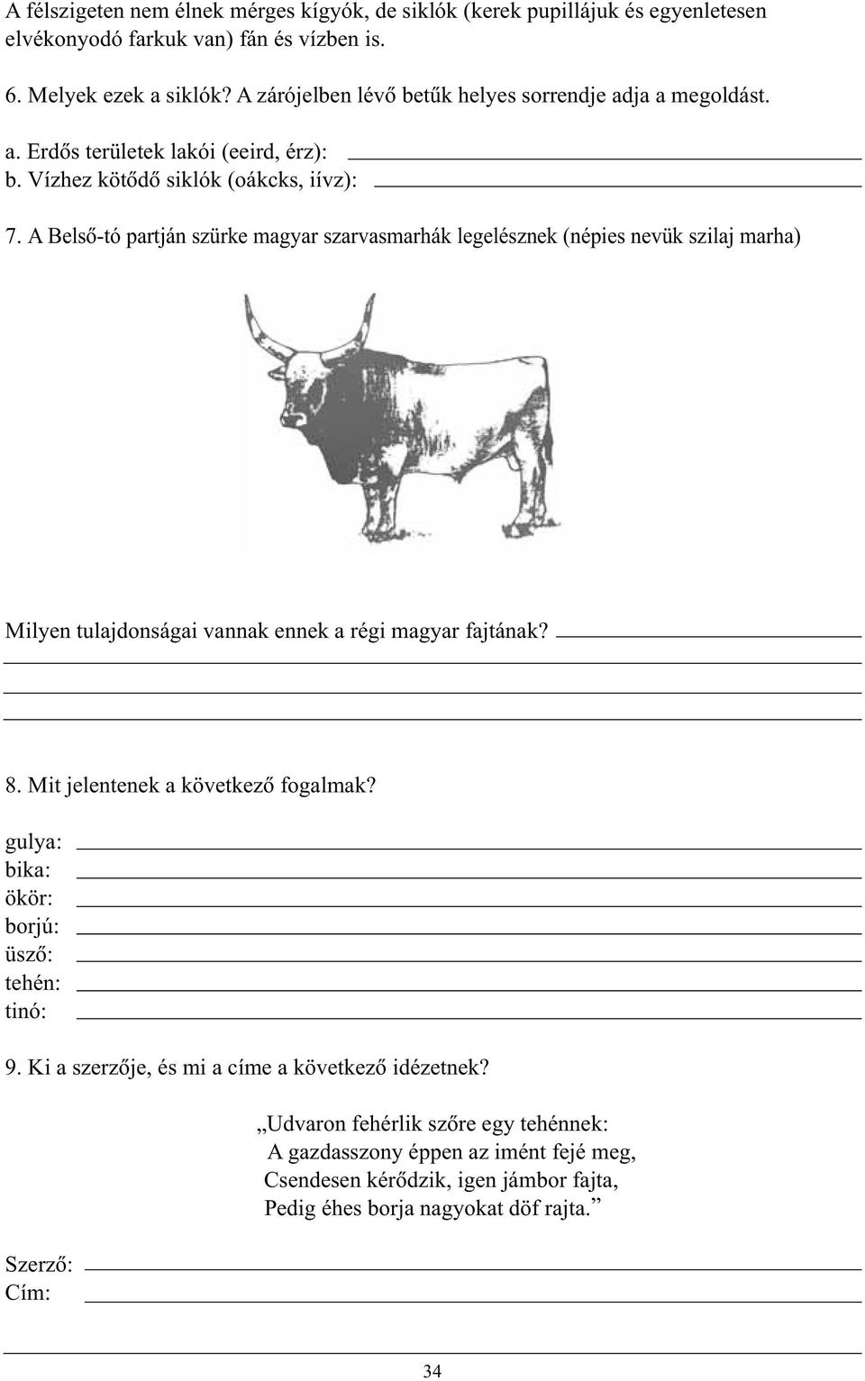 A Belsõ-tó partján szürke magyar szarvasmarhák legelésznek (népies nevük szilaj marha) Milyen tulajdonságai vannak ennek a régi magyar fajtának? 8. Mit jelentenek a következõ fogalmak?