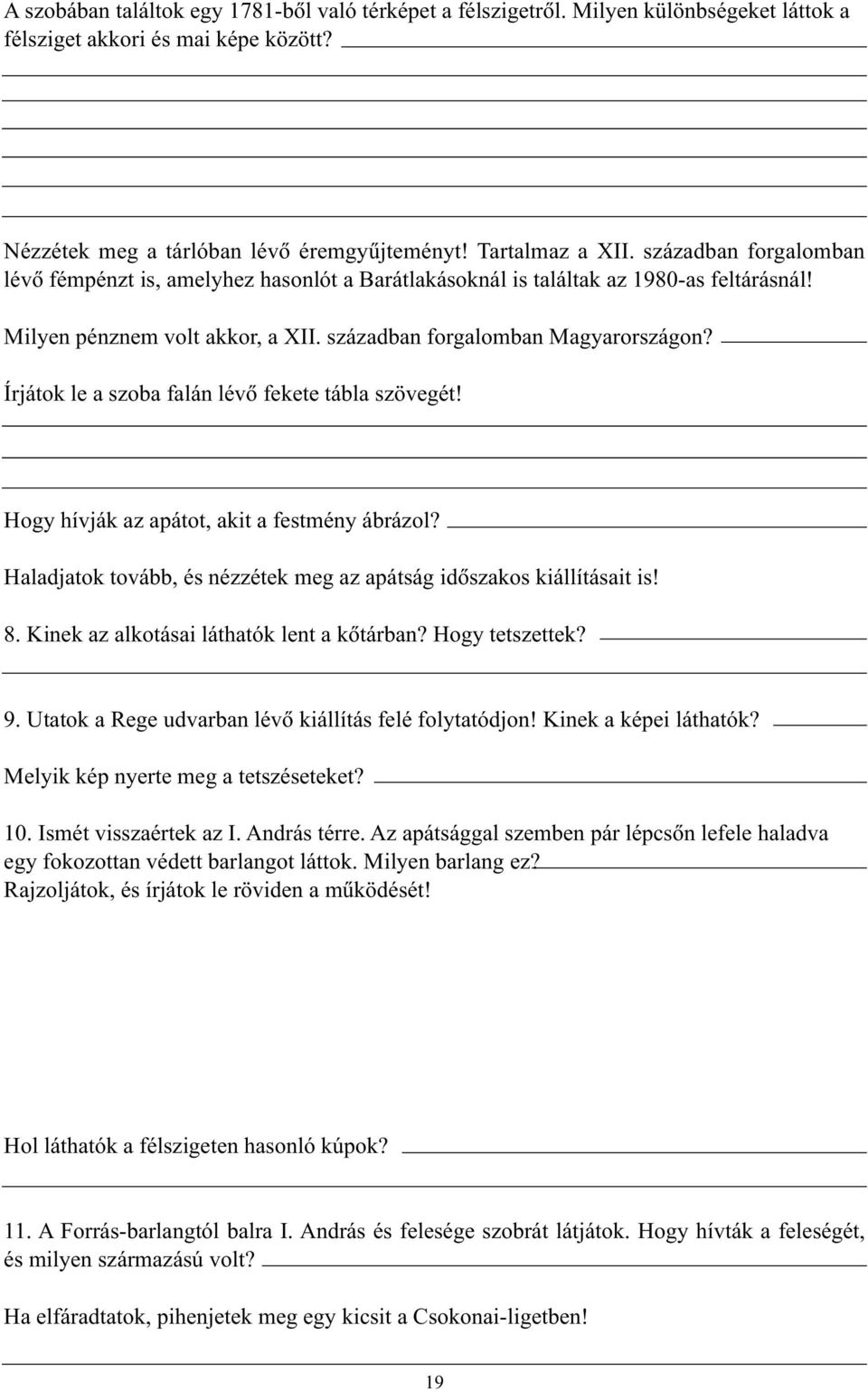 Írjátok le a szoba falán lévõ fekete tábla szövegét! Hogy hívják az apátot, akit a festmény ábrázol? Haladjatok tovább, és nézzétek meg az apátság idõszakos kiállításait is! 8.