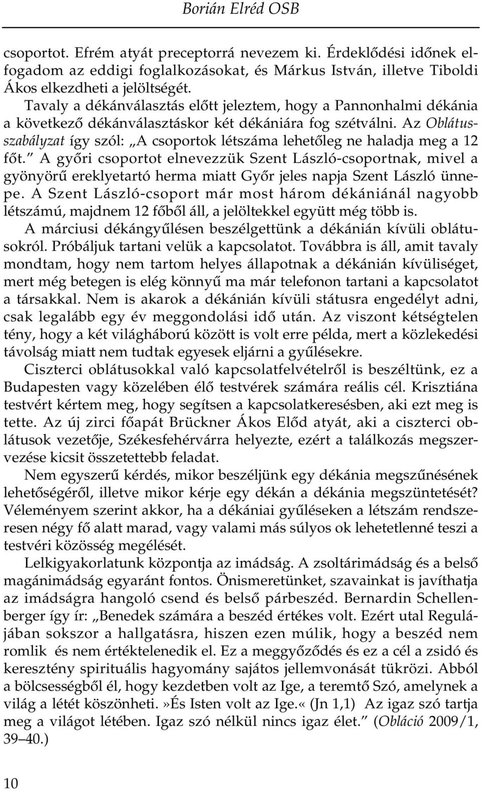 Az Oblátusszabályzat így szól: A csoportok létszáma lehetőleg ne haladja meg a 12 főt.