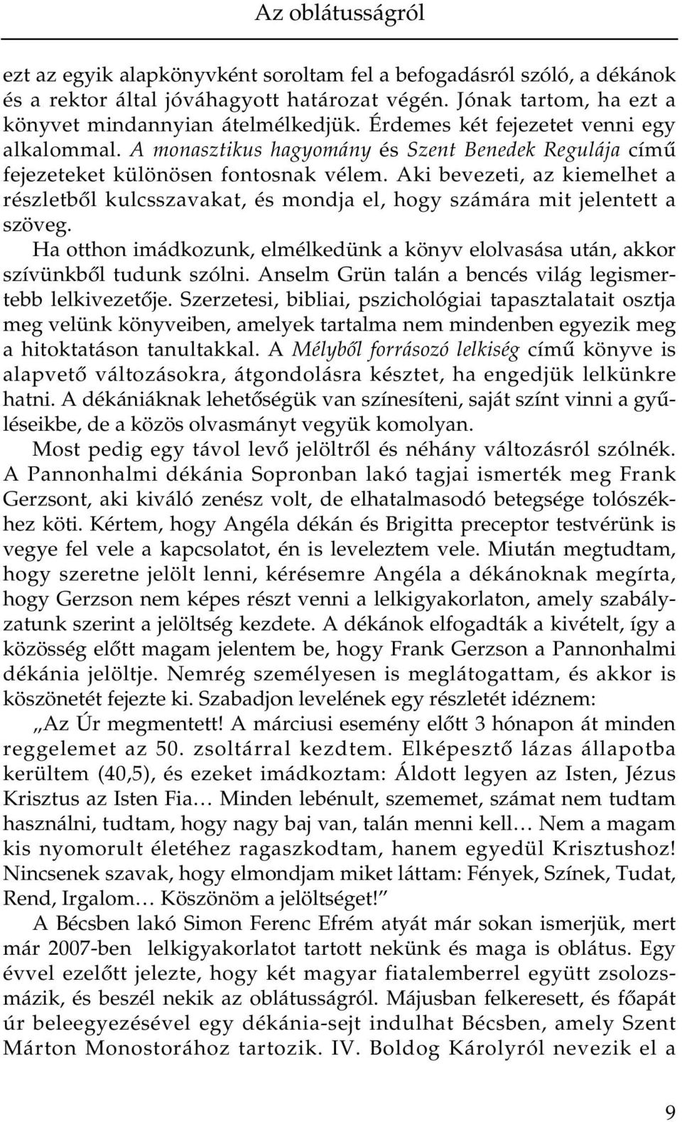 Aki bevezeti, az kiemelhet a részletből kulcsszavakat, és mondja el, hogy számára mit jelentett a szöveg. Ha otthon imádkozunk, elmélkedünk a könyv elolvasása után, akkor szívünkből tudunk szólni.