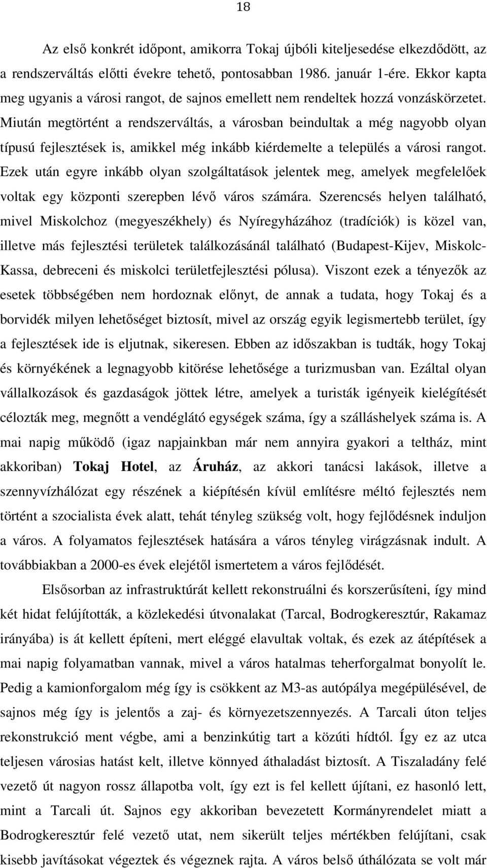 Miután megtörtént a rendszerváltás, a városban beindultak a még nagyobb olyan típusú fejlesztések is, amikkel még inkább kiérdemelte a település a városi rangot.