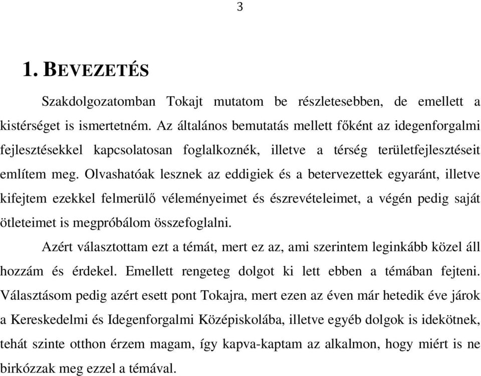 Olvashatóak lesznek az eddigiek és a betervezettek egyaránt, illetve kifejtem ezekkel felmerülő véleményeimet és észrevételeimet, a végén pedig saját ötleteimet is megpróbálom összefoglalni.