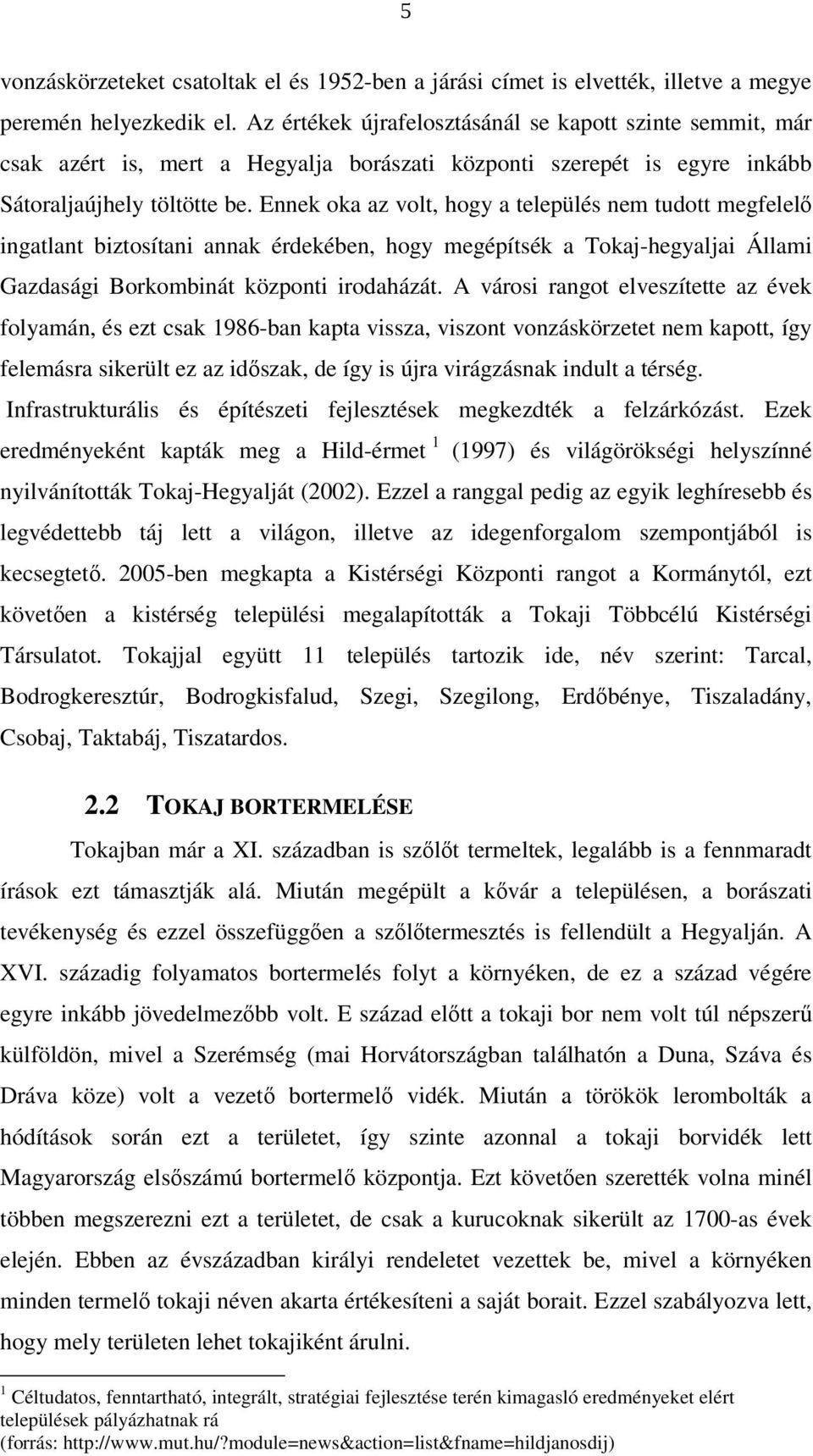 Ennek oka az volt, hogy a település nem tudott megfelelő ingatlant biztosítani annak érdekében, hogy megépítsék a Tokaj-hegyaljai Állami Gazdasági Borkombinát központi irodaházát.